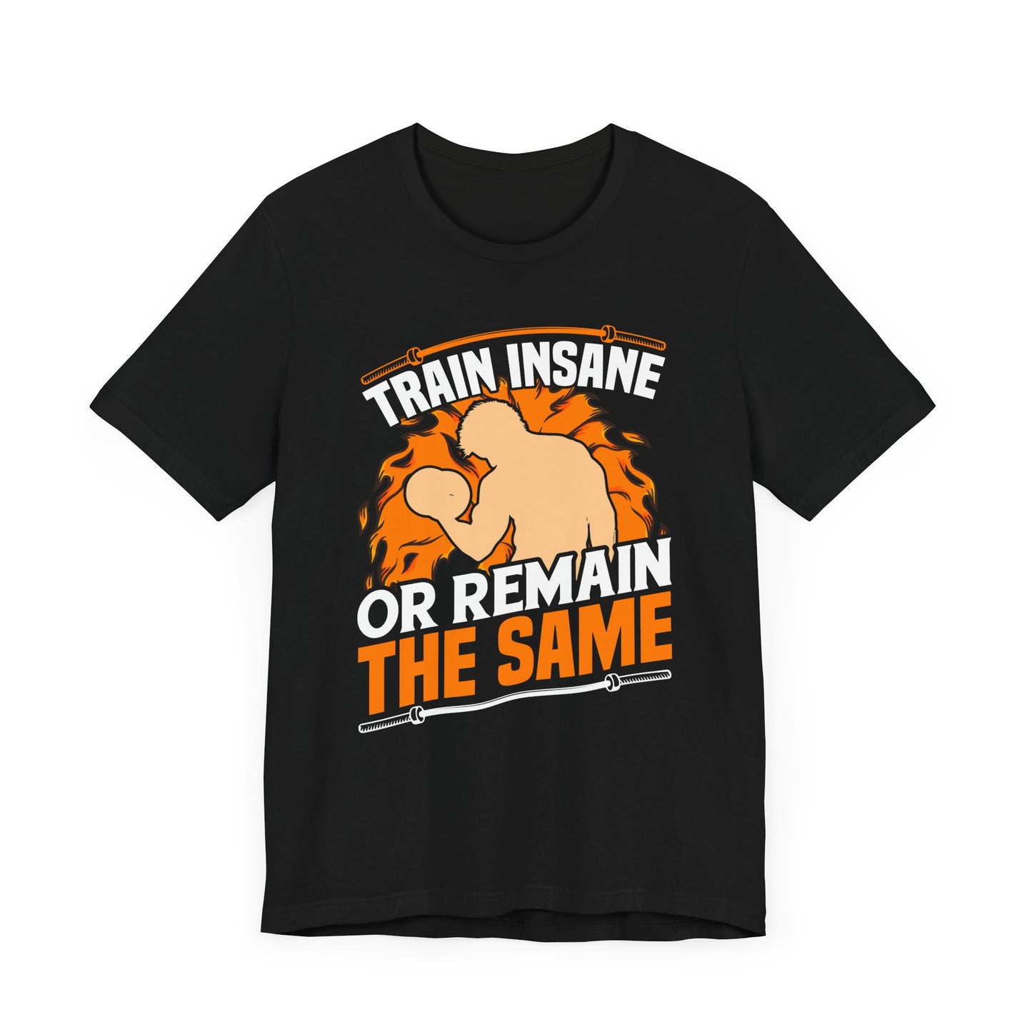 Gym: Train Insane Or Remain The Same  - Unisex Jersey Short Sleeve Tee