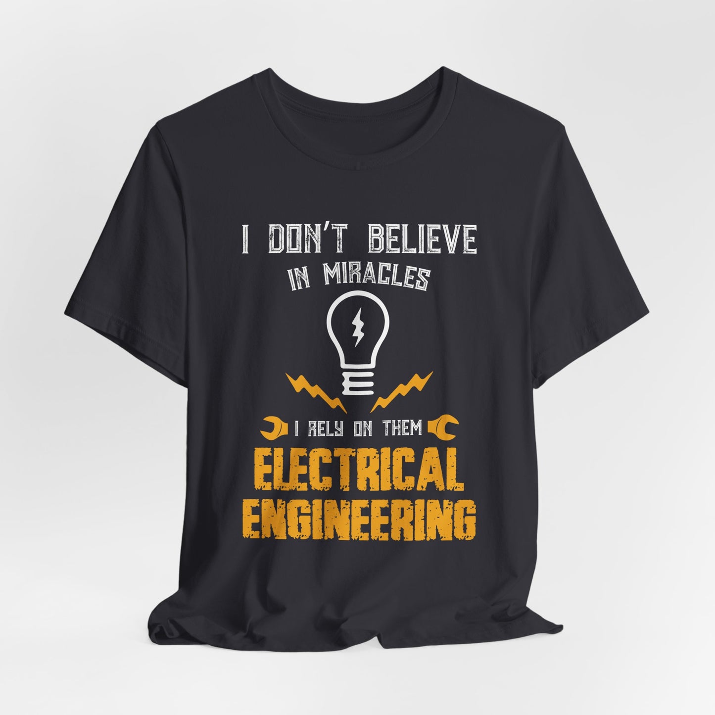 Engineer: I Don't Believe In Miracles, I Rely On Them, Electrical Engineering - Unisex Jersey Short Sleeve Tee - 13540