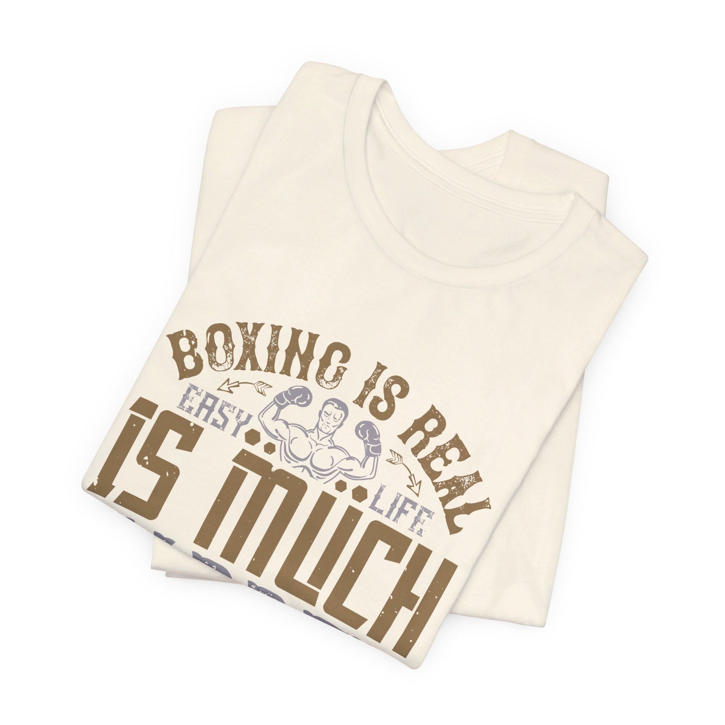 Boxing Is Real Easy. Life Is Much Harder - Unisex Jersey Short Sleeve Tee