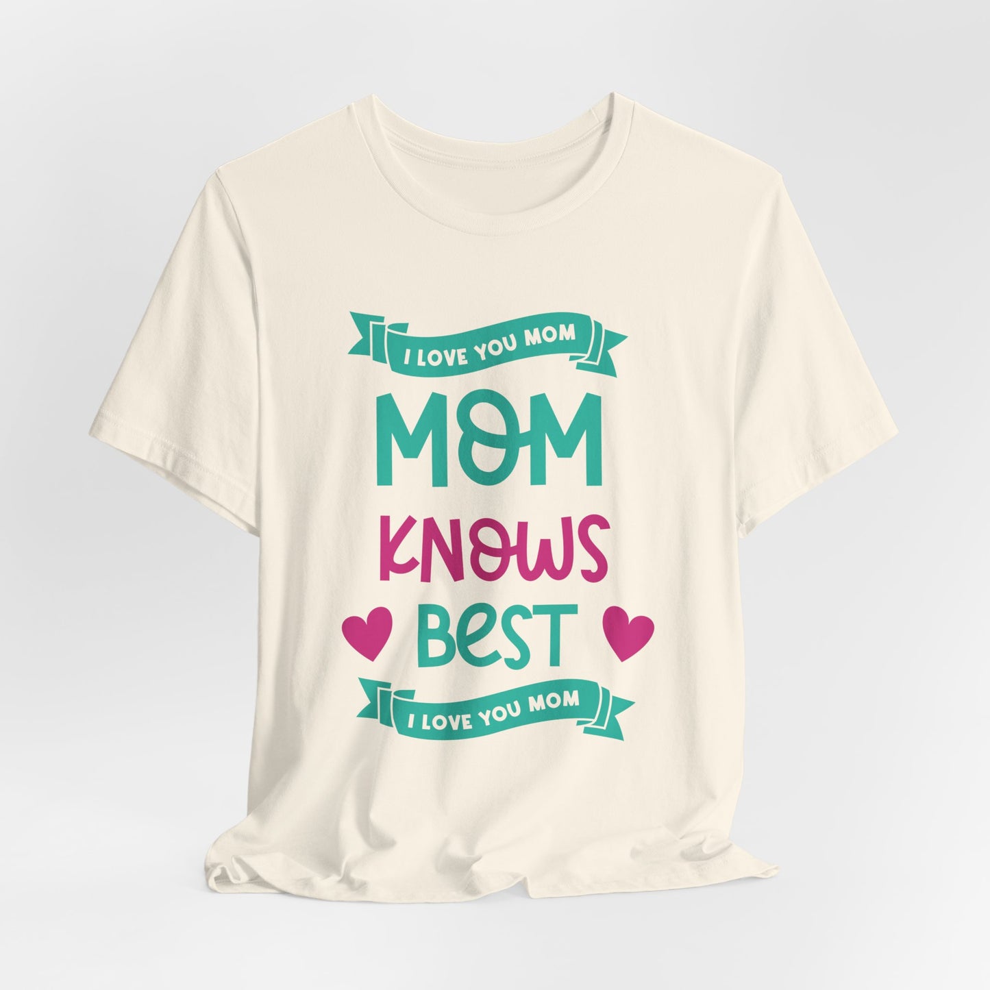 Mom Knows Best, I Love You, Mom - Unisex Jersey Short Sleeve Tee - 13049