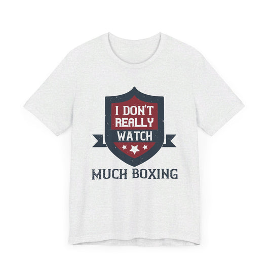 I Don’t Really Watch Much Boxing - Unisex Jersey Short Sleeve Tee