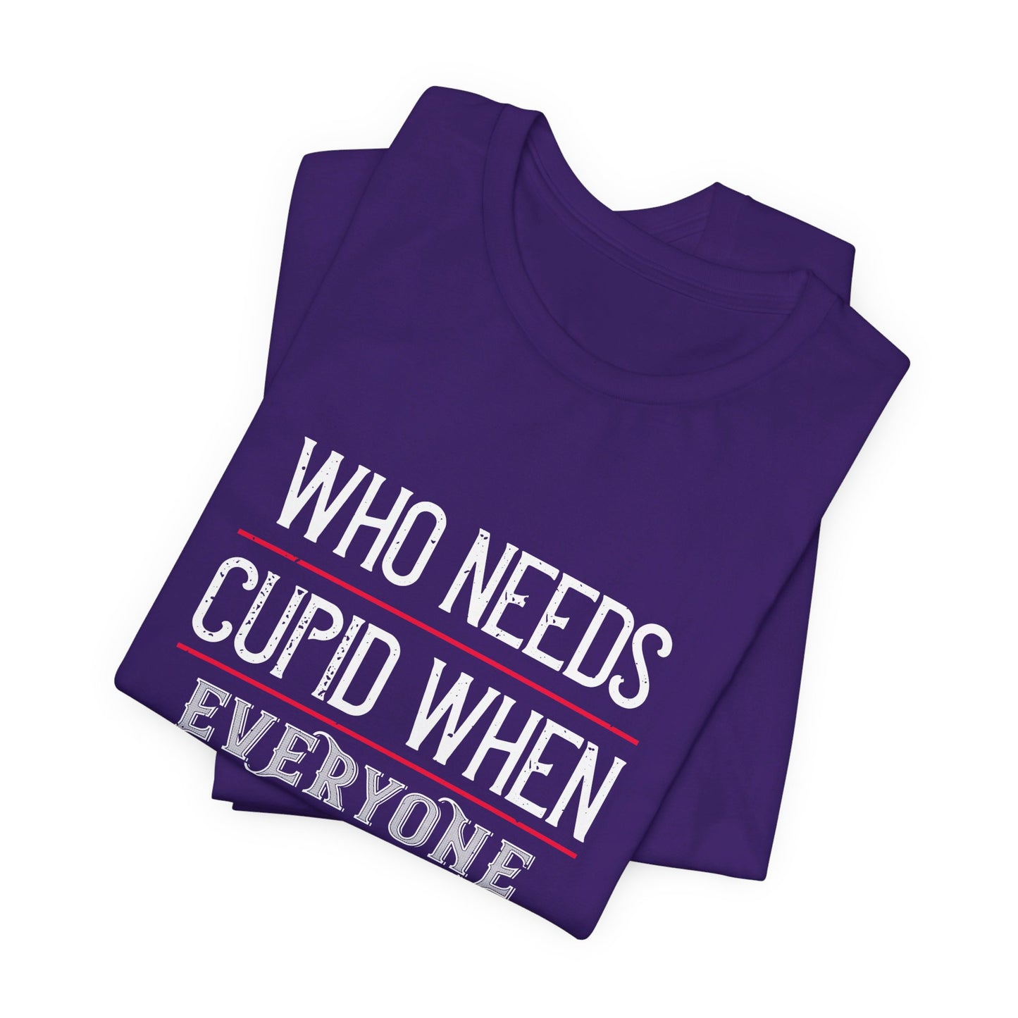 Who Needs Cupid When Everyone Loves Me? - Unisex Jersey Short Sleeve Tee