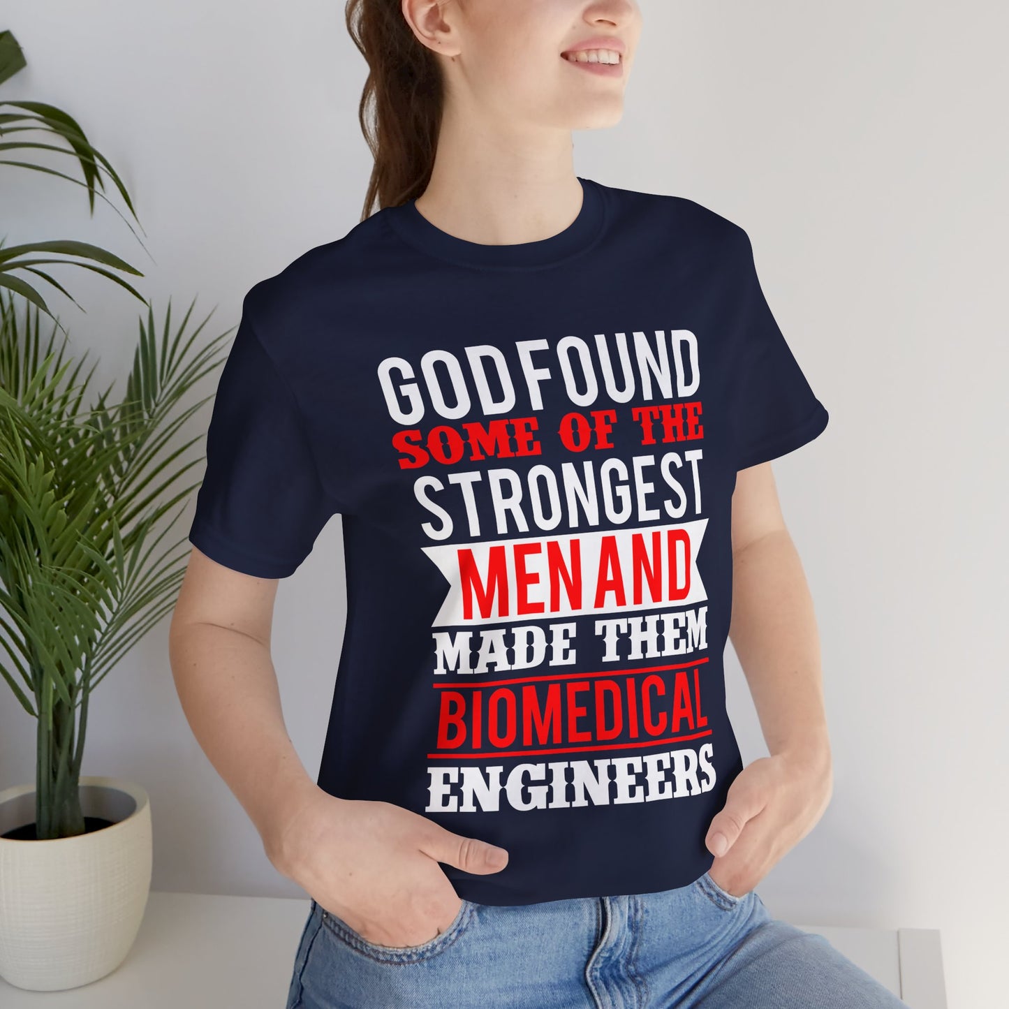 God Found Some Of The Strongest Men And Make Them Biomedical Engineers - Unisex Jersey Short Sleeve Tee - 13684