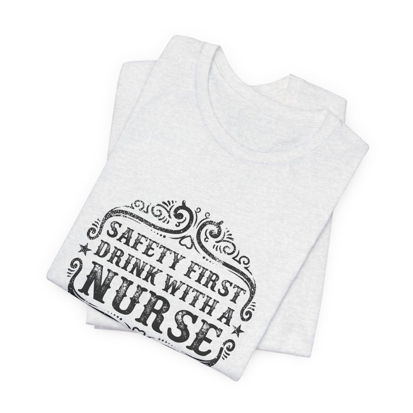 Safety First, Drink With A Nurse - Unisex Jersey Short Sleeve Tee