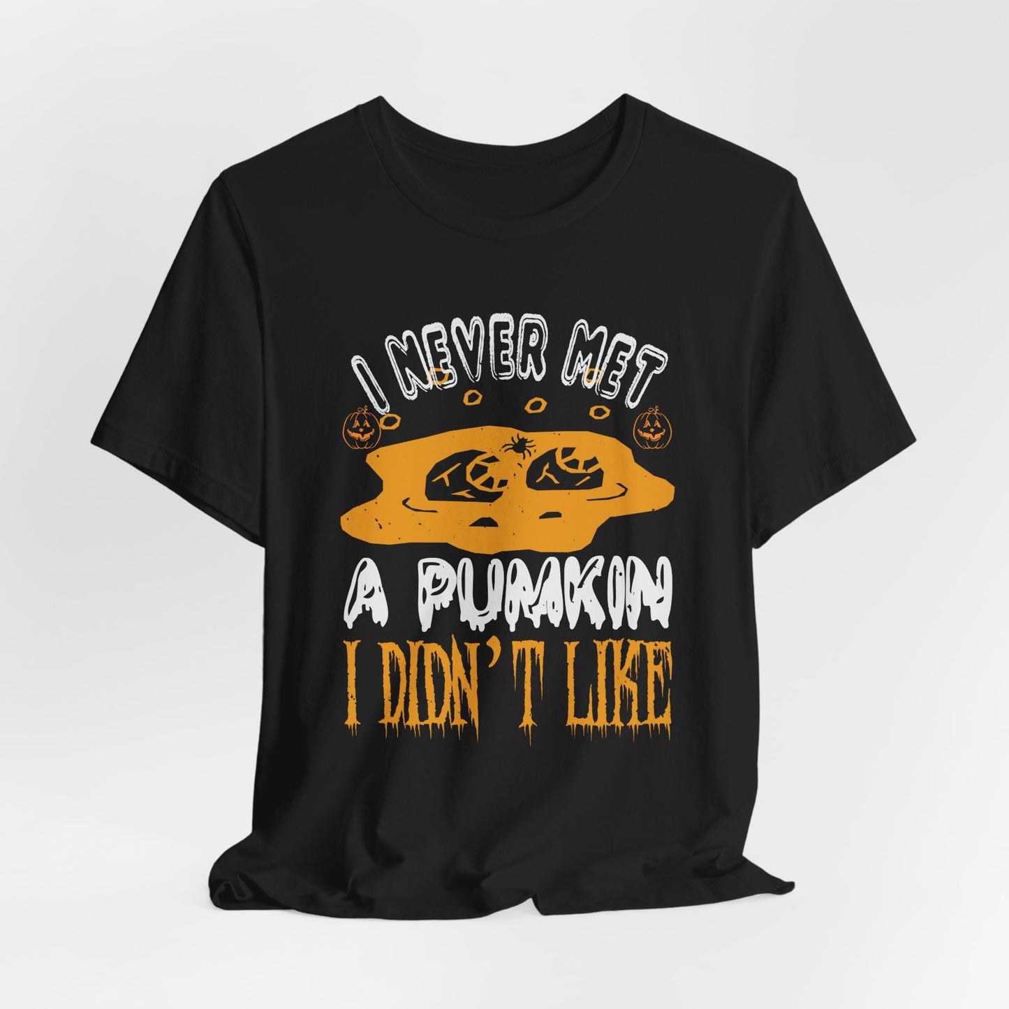 I Never Met a Pumpkin I Didn't Like  - Unisex Jersey Short Sleeve Tee - 12442