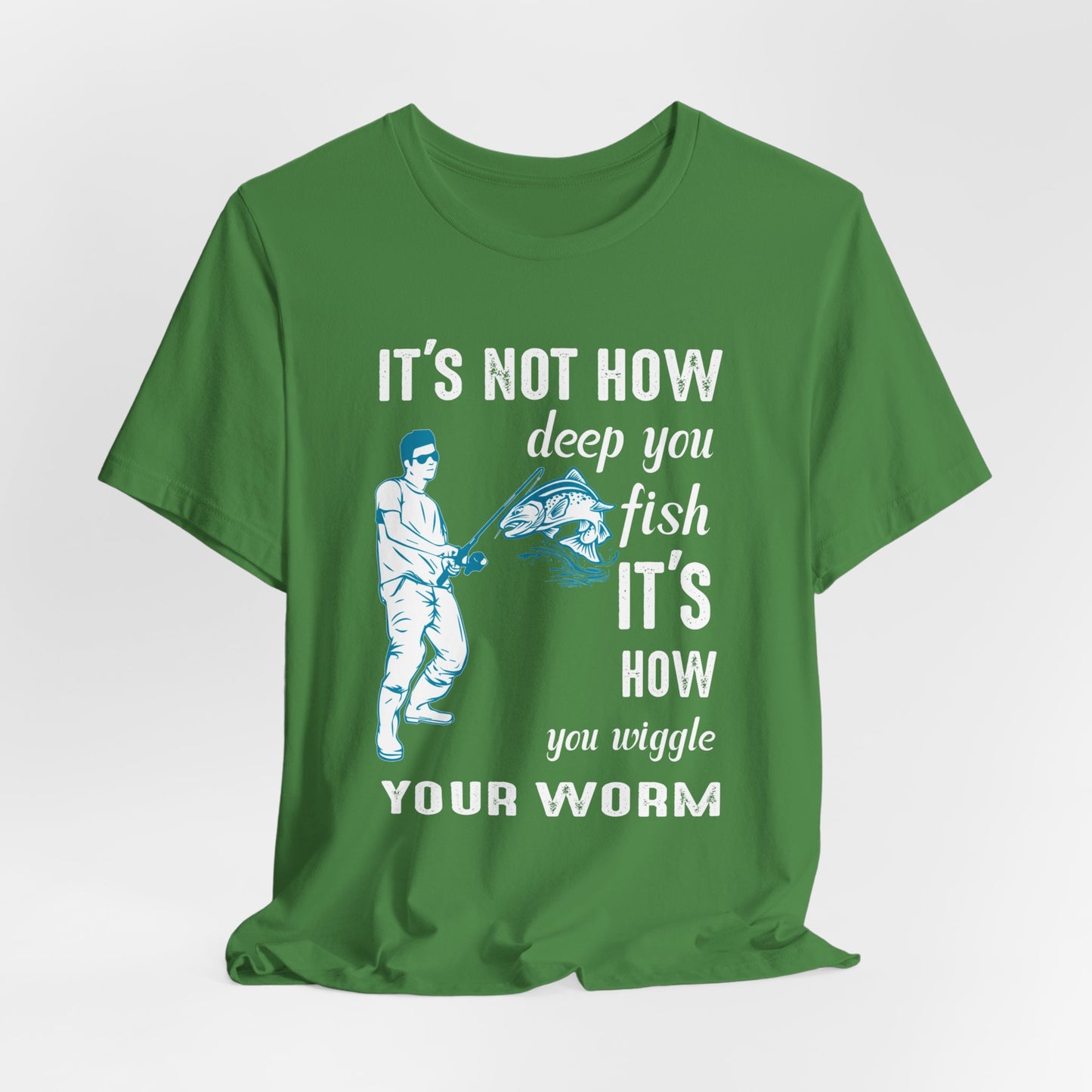 Fishing:  It's Not How Deep You Fish, It's How You Wiggle Your Worm - Unisex Jersey Short Sleeve Tee