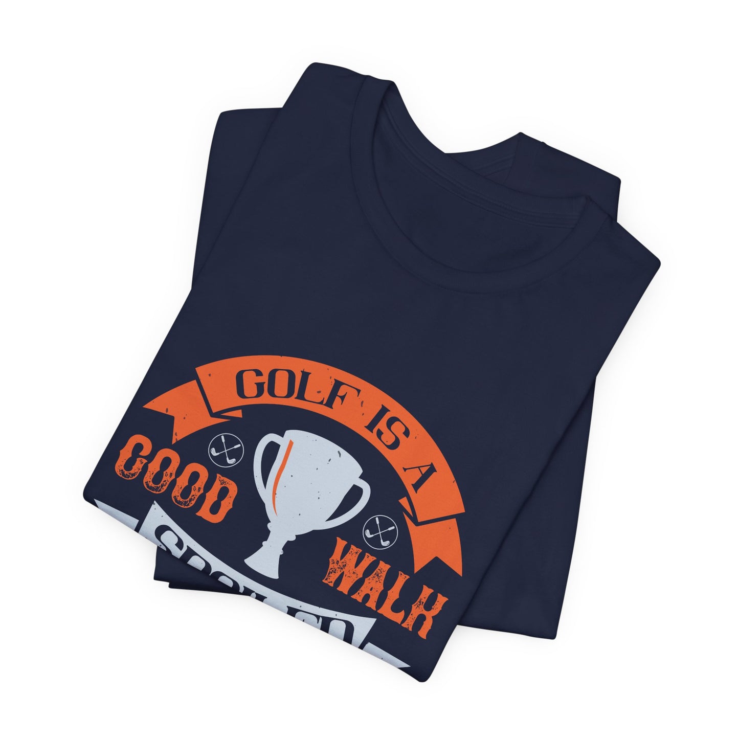 Golf Is a Good Walk Spoiled - Unisex Jersey Short Sleeve Tee - 11928