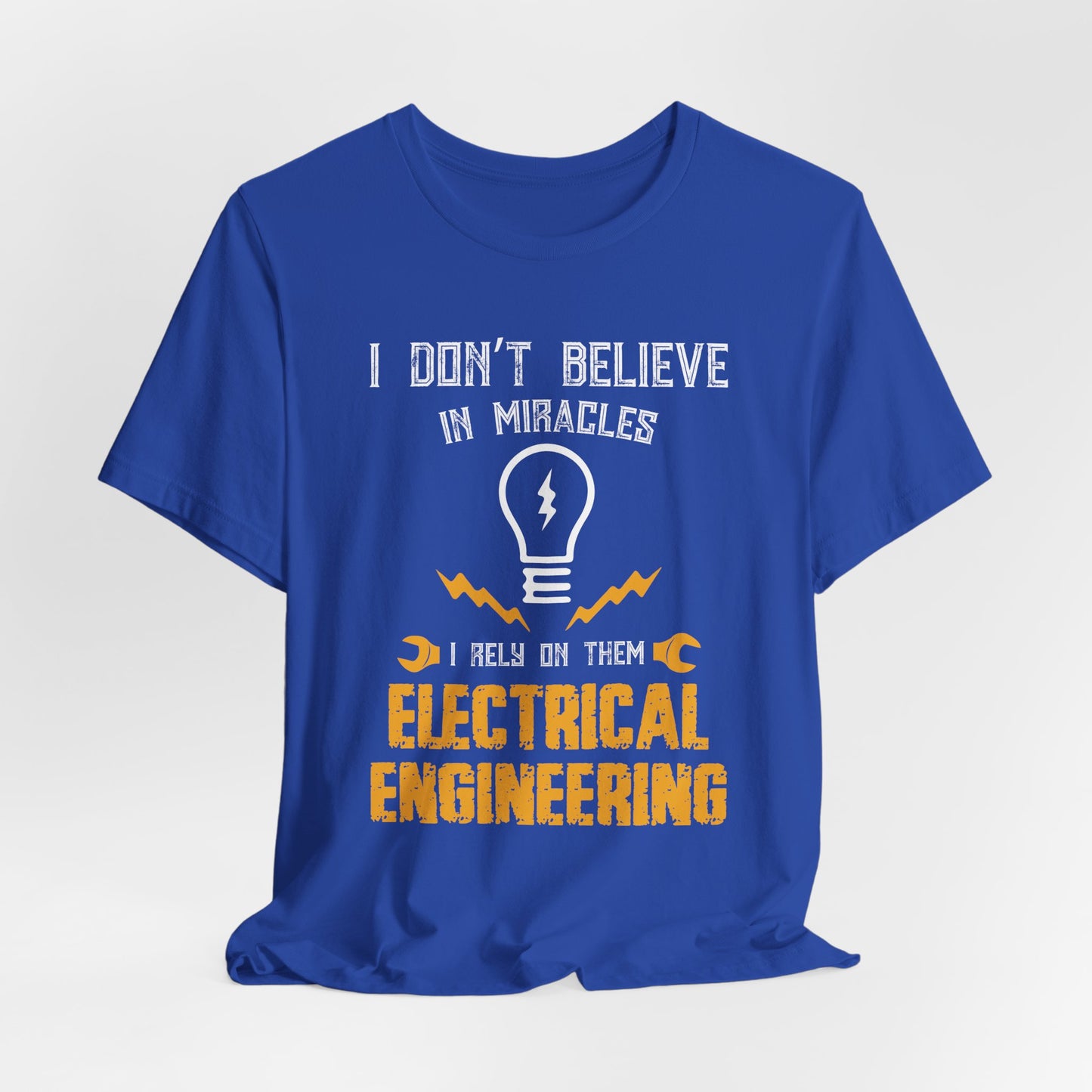 Engineer: I Don't Believe In Miracles, I Rely On Them, Electrical Engineering - Unisex Jersey Short Sleeve Tee - 13540