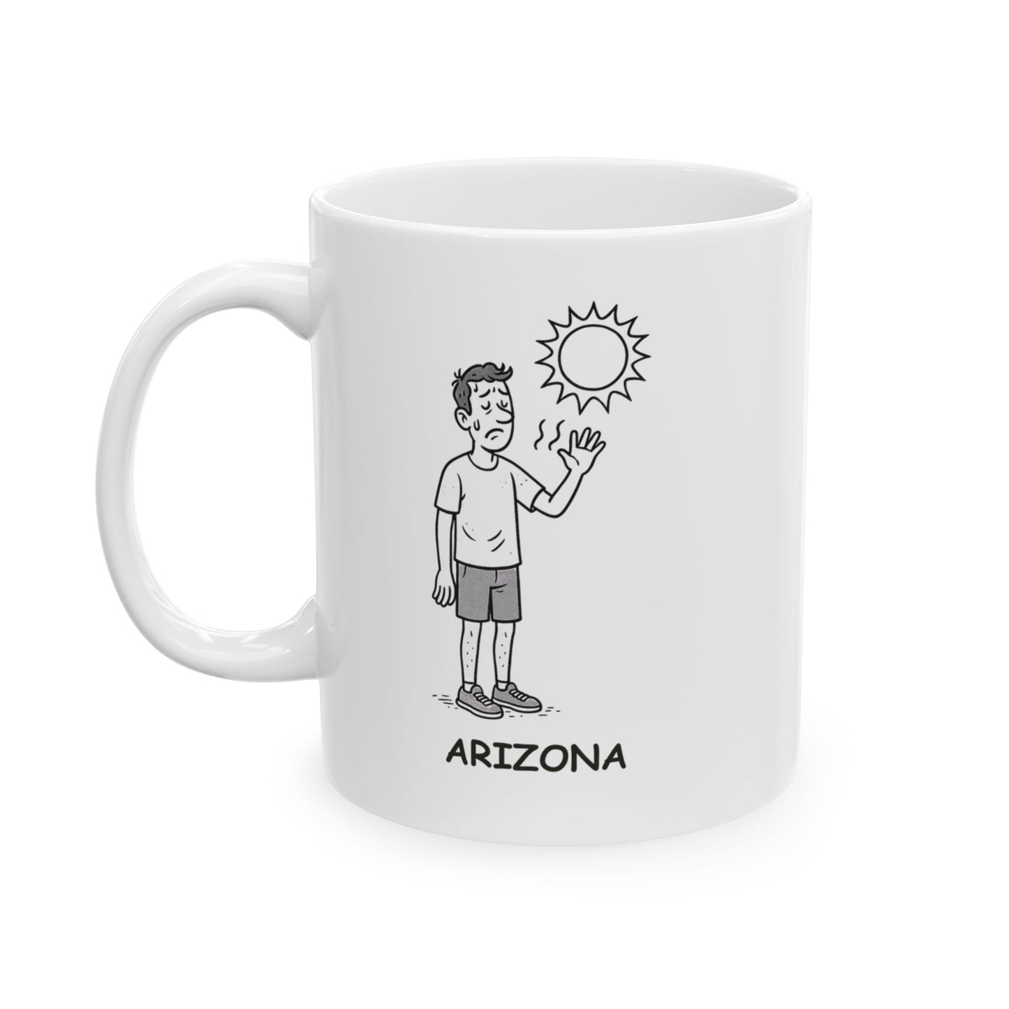 "Arizona: Where ‘dry heat’ means your sweat evaporates before it even hits your skin." Ceramic Mug - 13121