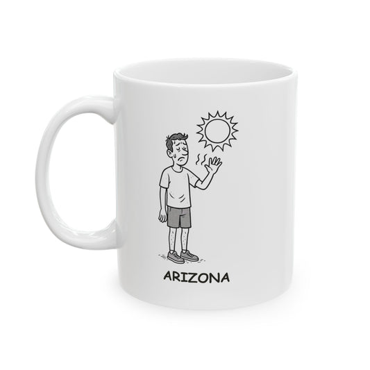 "Arizona: Where ‘dry heat’ means your sweat evaporates before it even hits your skin." Ceramic Mug - 13121