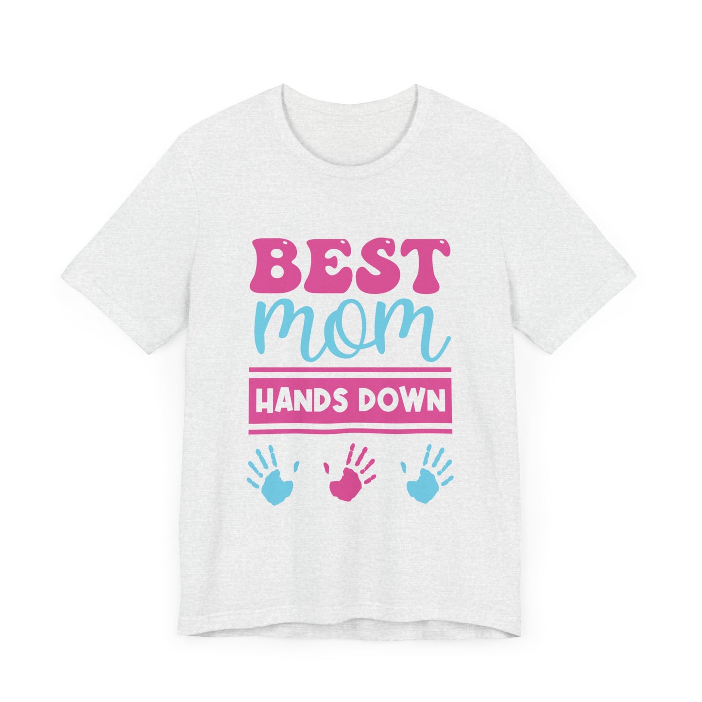 Best Mom Hands Down - Unisex Jersey Short Sleeve Tee