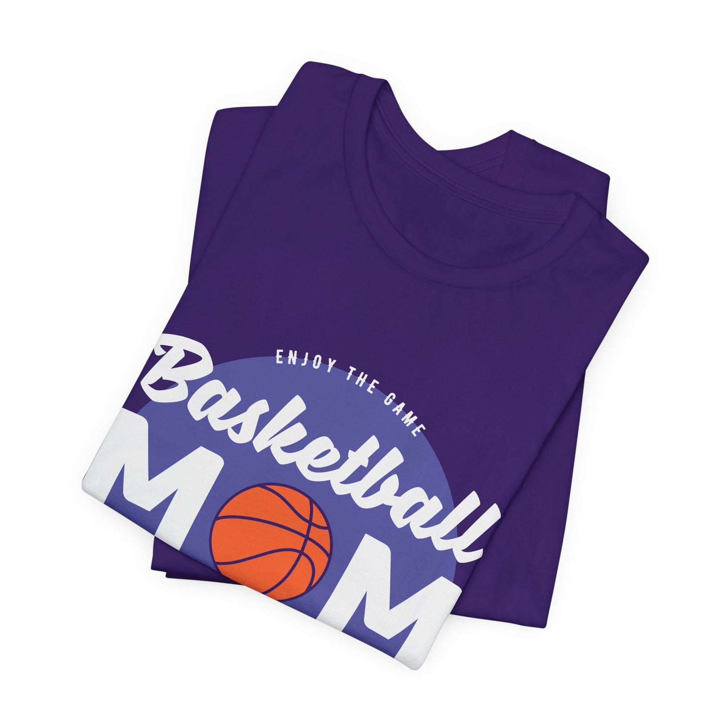 Enjoy The Game, Basketball Mom, Loud In The Crowd - Unisex Jersey Short Sleeve Tee - 12985