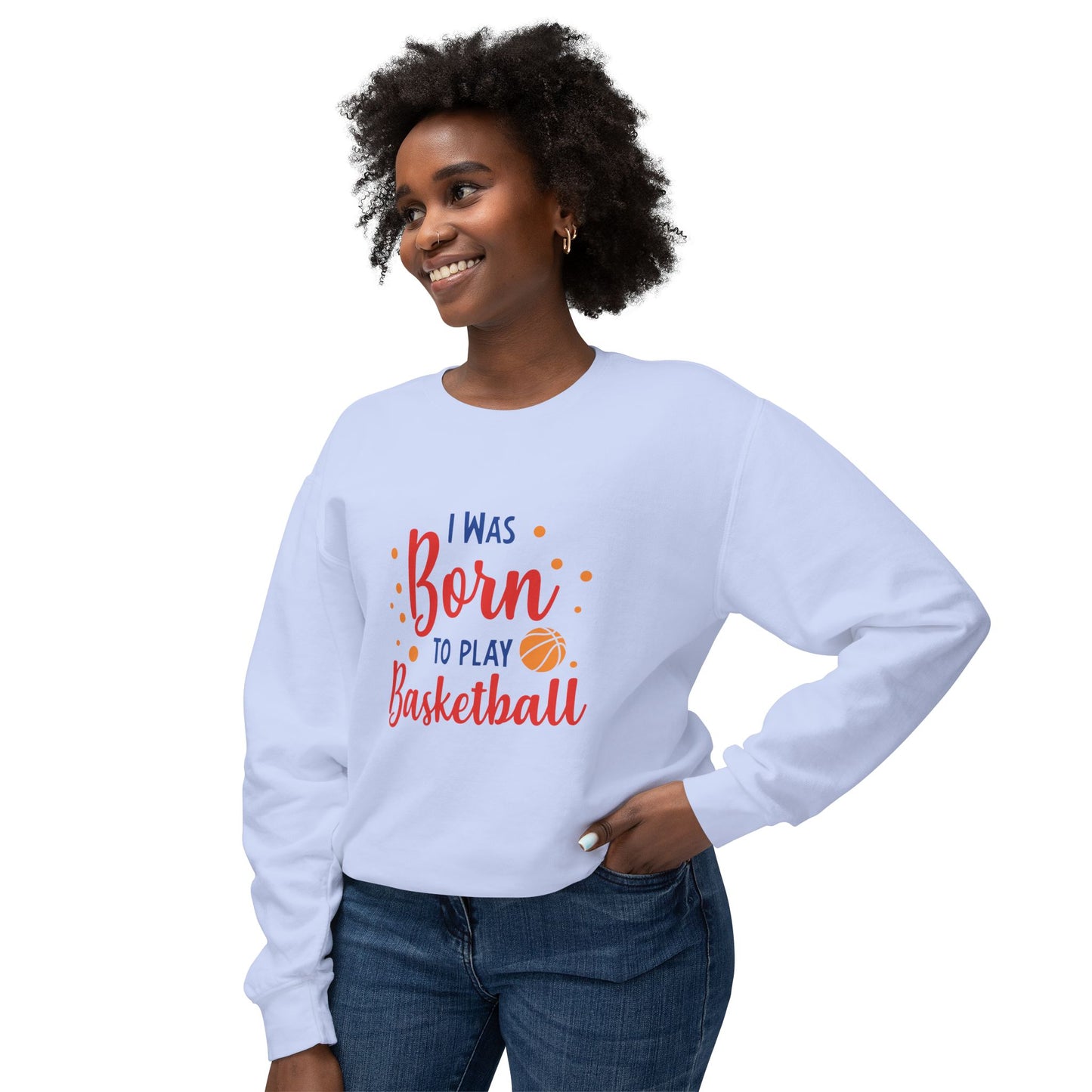 I Was Born to Play Basketball - Unisex Lightweight Crewneck Sweatshirt - 10673