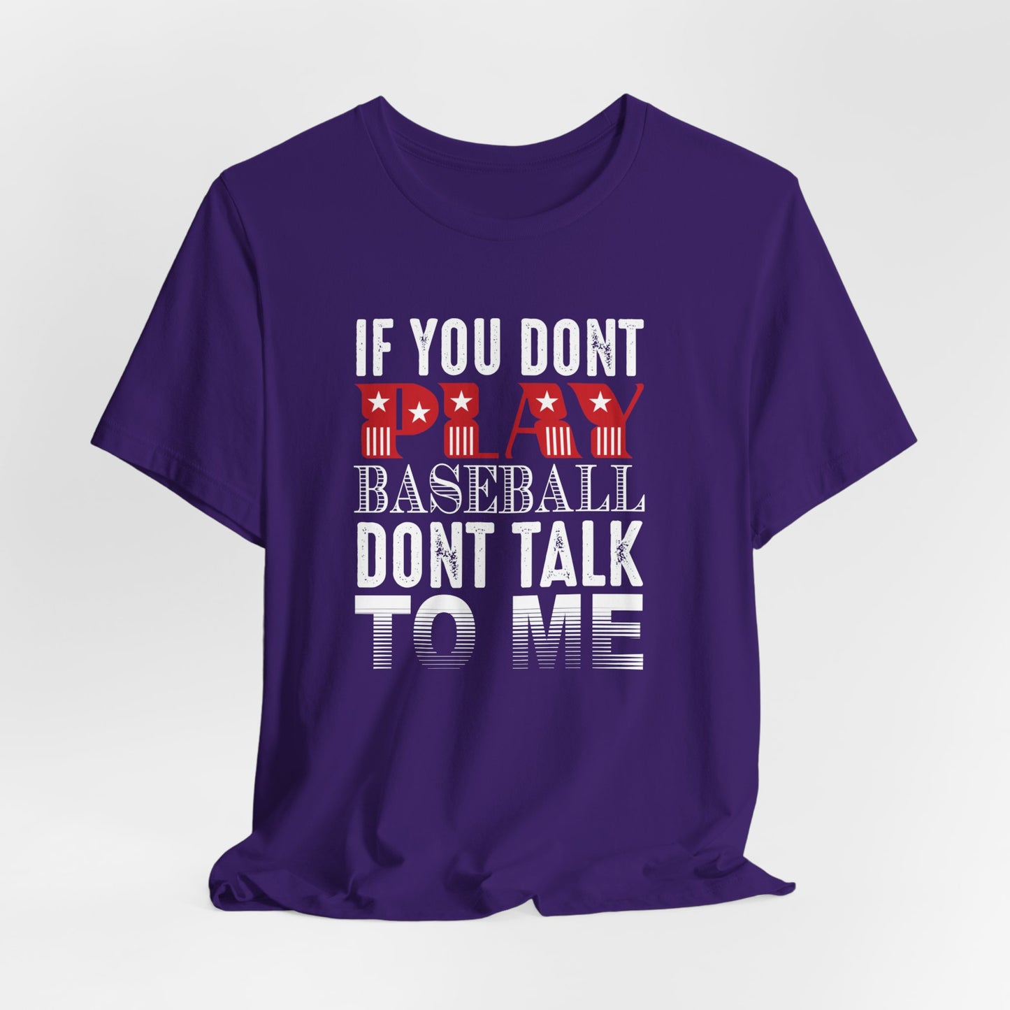 If You Don't Play Baseball, Don't Talk To Me - Unisex Jersey Short Sleeve Tee