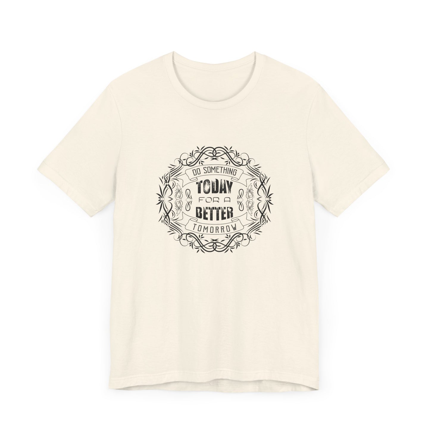 Motivational: Do Something Today For A Better Tomorrow - Unisex Jersey Short Sleeve Tee