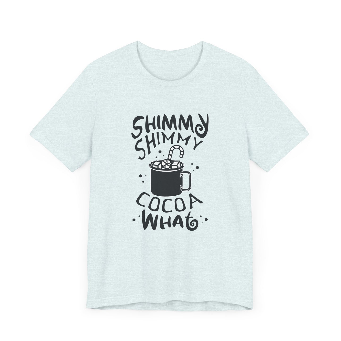 Christmas: Shimmy Shimmy Cocoa What - Unisex Jersey Short Sleeve Tee