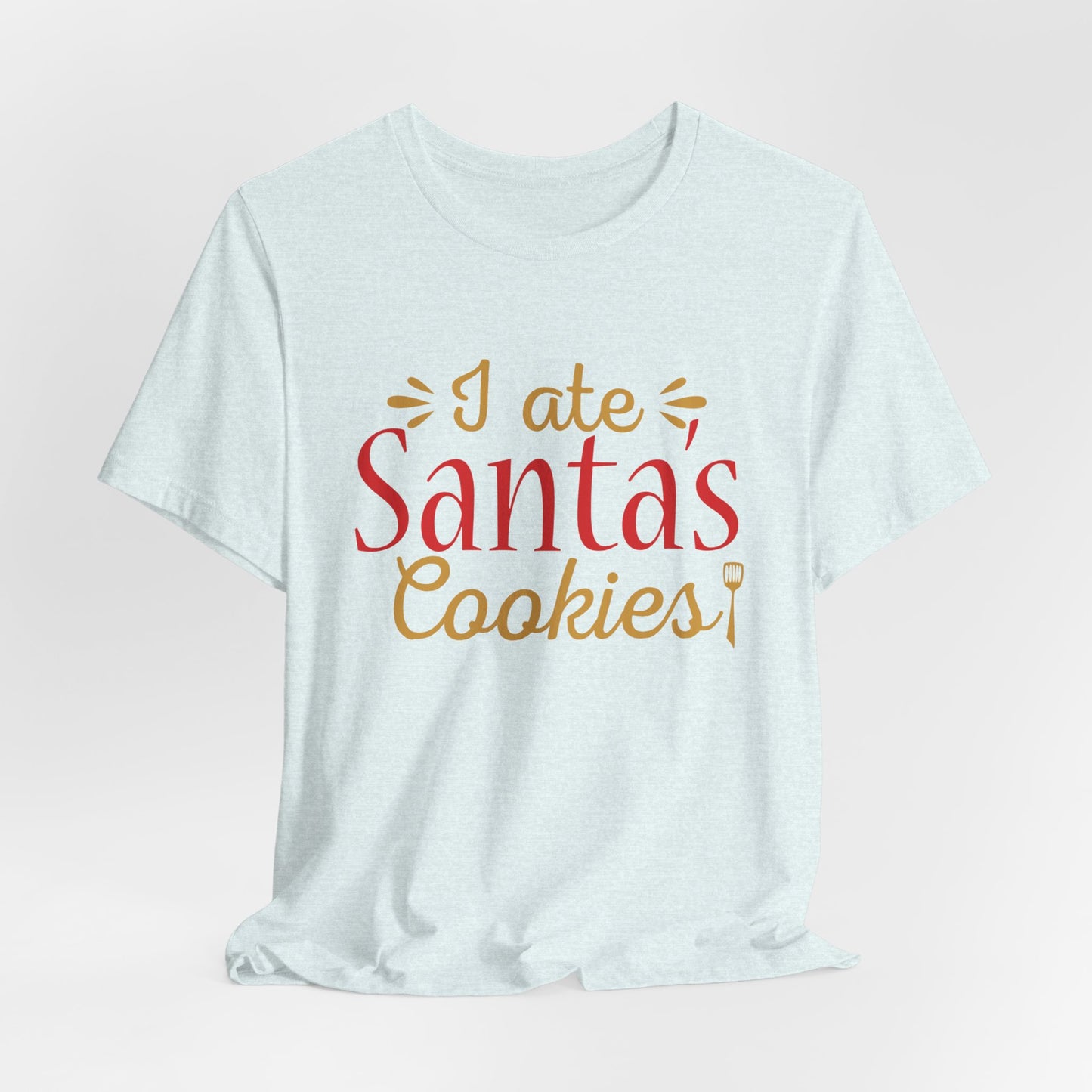 I Ate Santa's Cookies - Unisex Jersey Short Sleeve Tee