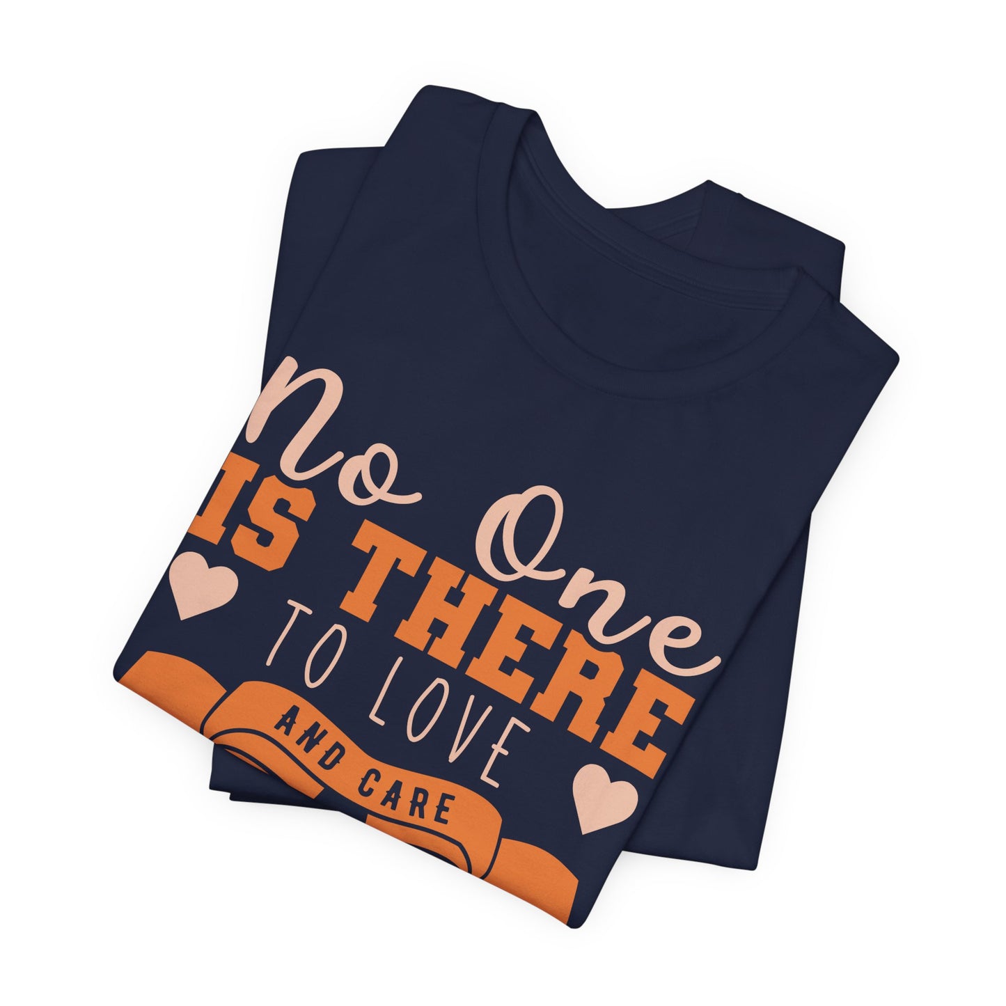No One Is There To Love And Care Like A Mom - Unisex Jersey Short Sleeve Tee - 12945