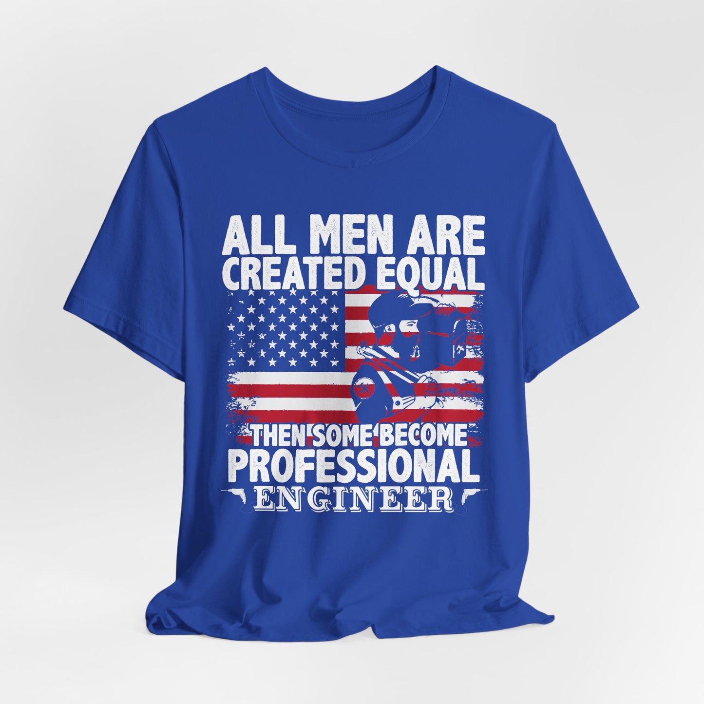 Engineer: All men Are Created Equal, Then Some Become Professional Engineer - Unisex Jersey Short Sleeve Tee - 13659