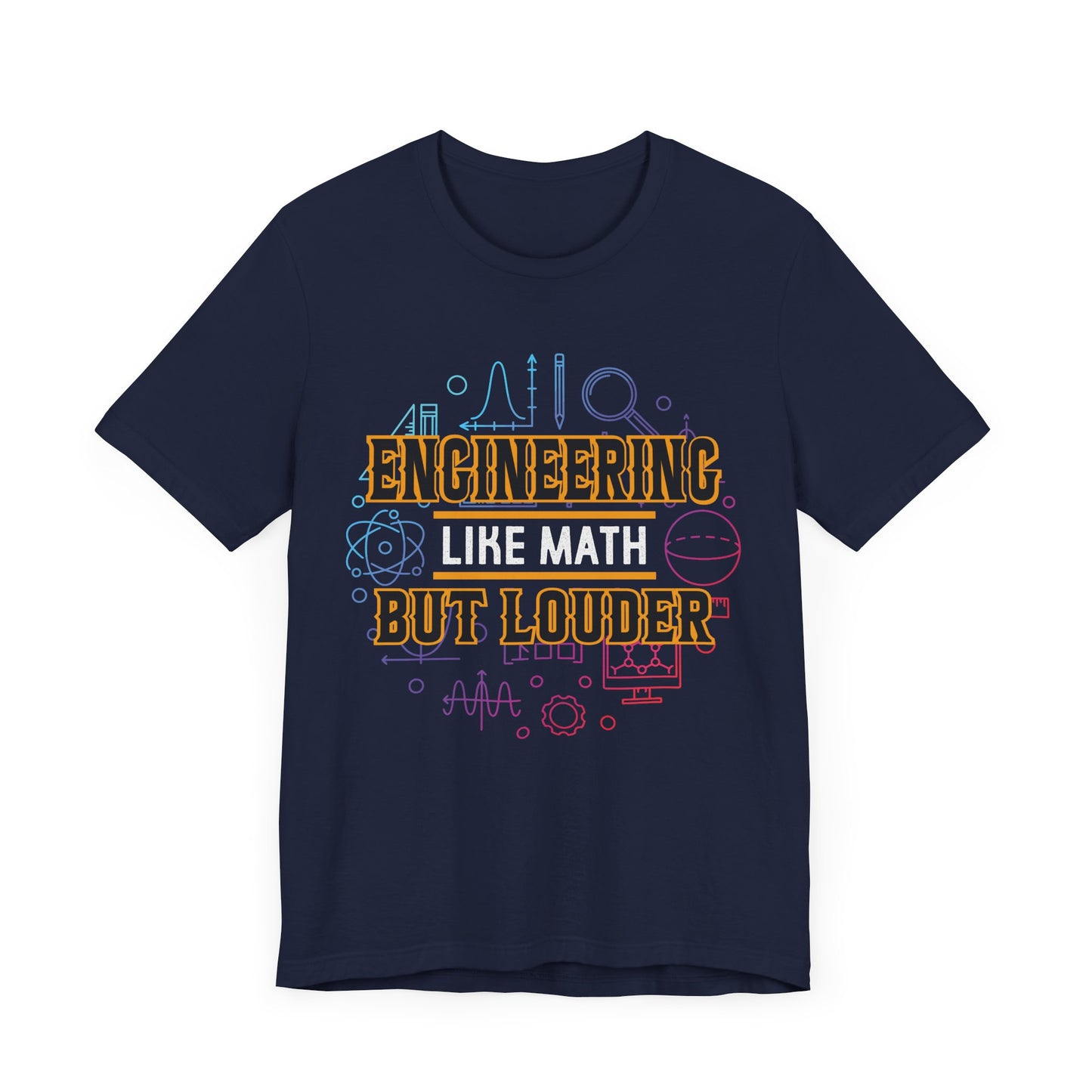 Engineering Like Math But Louder - Unisex Jersey Short Sleeve Tee - 13589