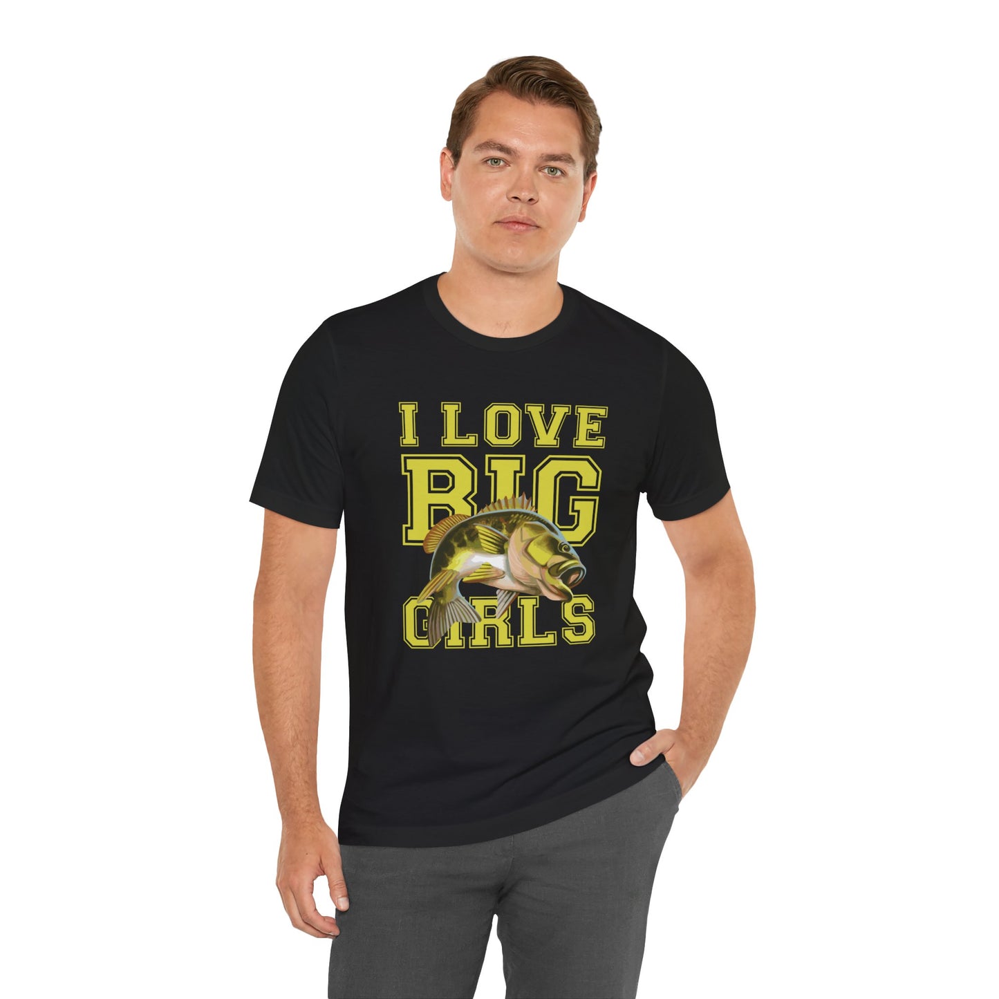 Fishing:  I Love Big Girls - Unisex Jersey Short Sleeve Tee