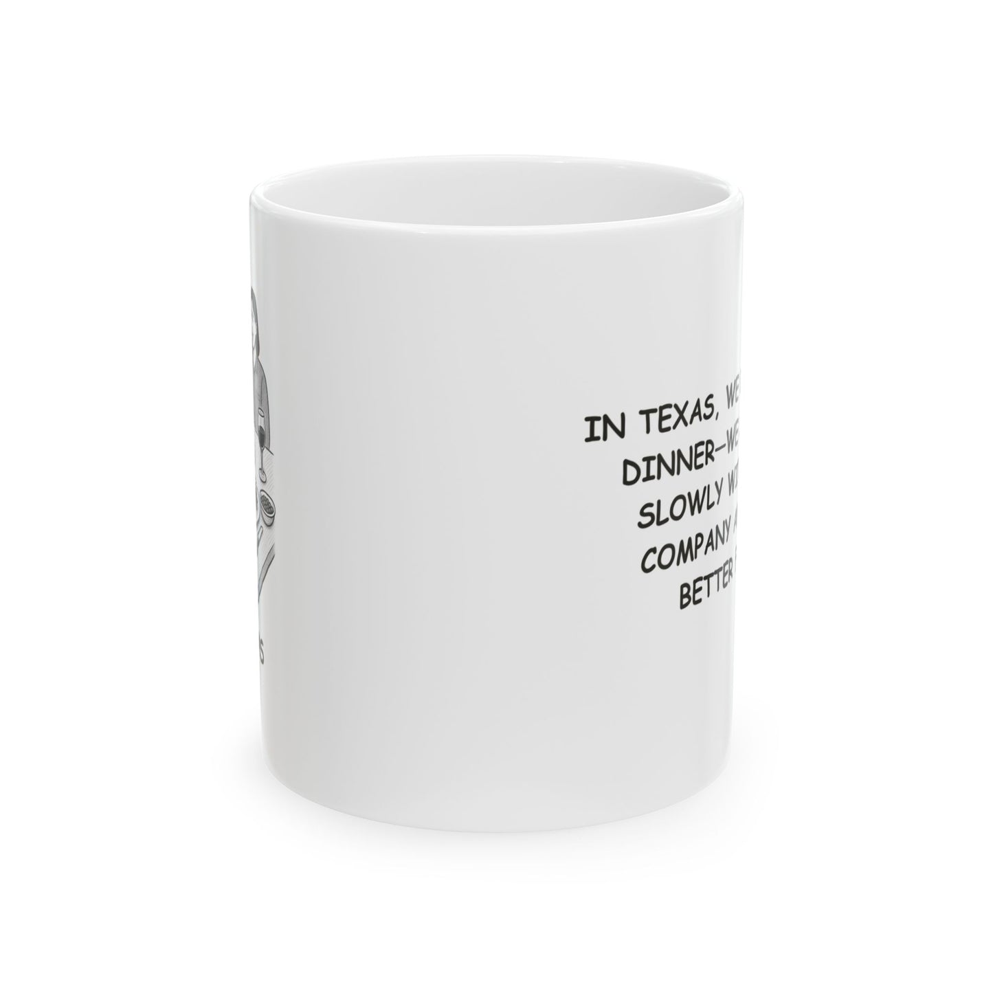 "In Texas, we don’t rush dinner—we savor it slowly with good company and even better food." Ceramic Mug - 12674