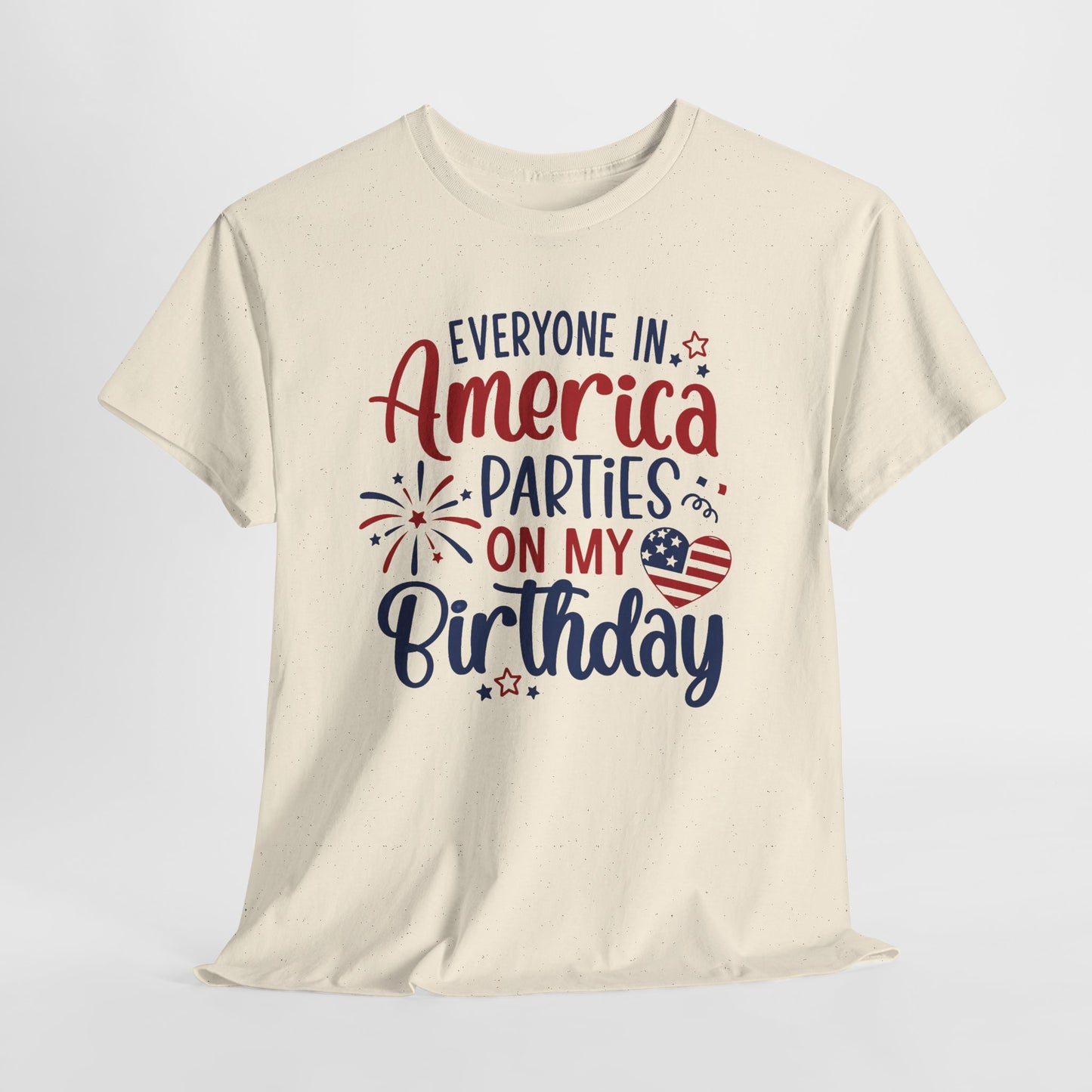 Patriotic Birthday T-Shirt – Everyone in America Parties on My Birthday, Funny 4th of July Birthday Tee, USA Independence Day Shirt - 14909