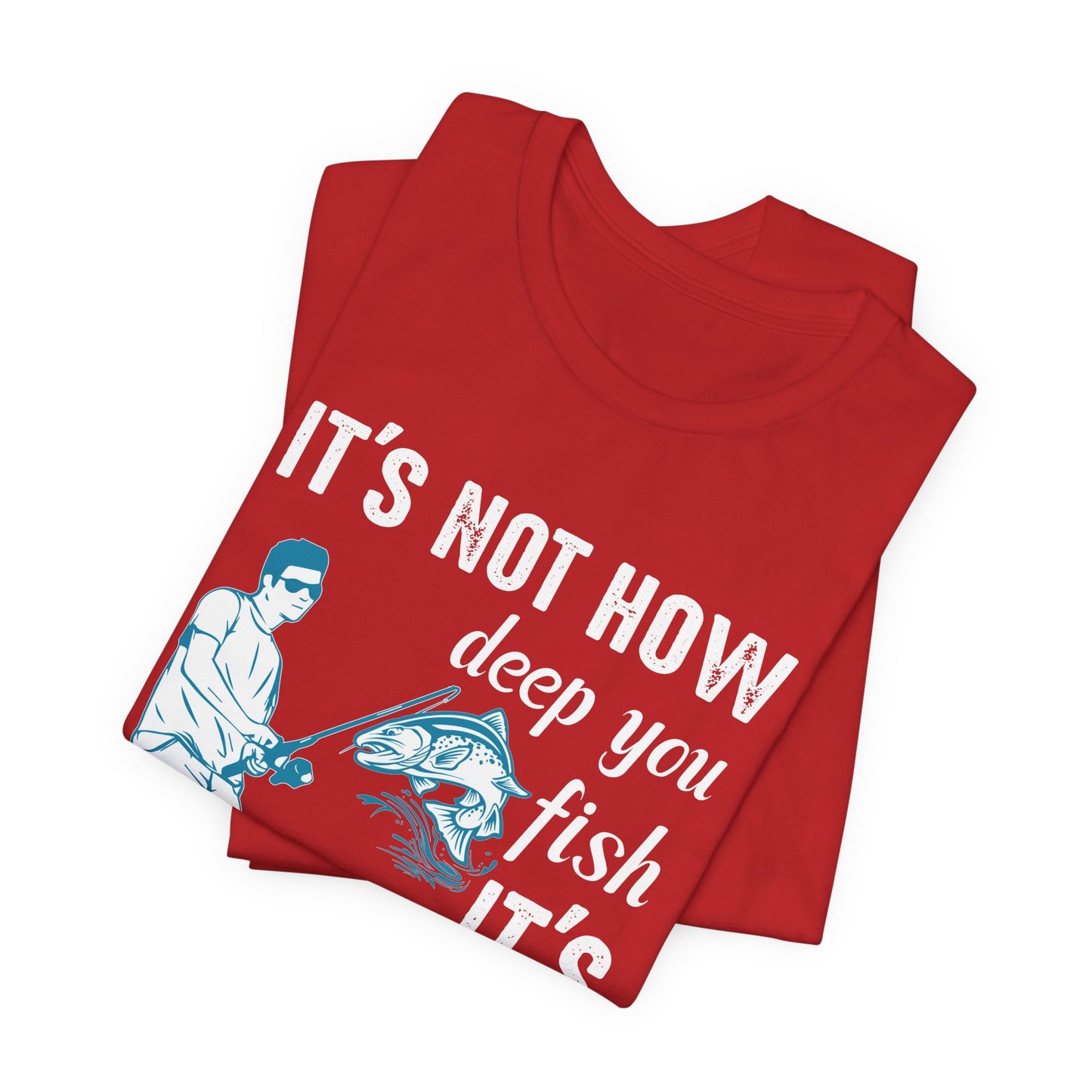 Fishing:  It's Not How Deep You Fish, It's How You Wiggle Your Worm - Unisex Jersey Short Sleeve Tee - 13934