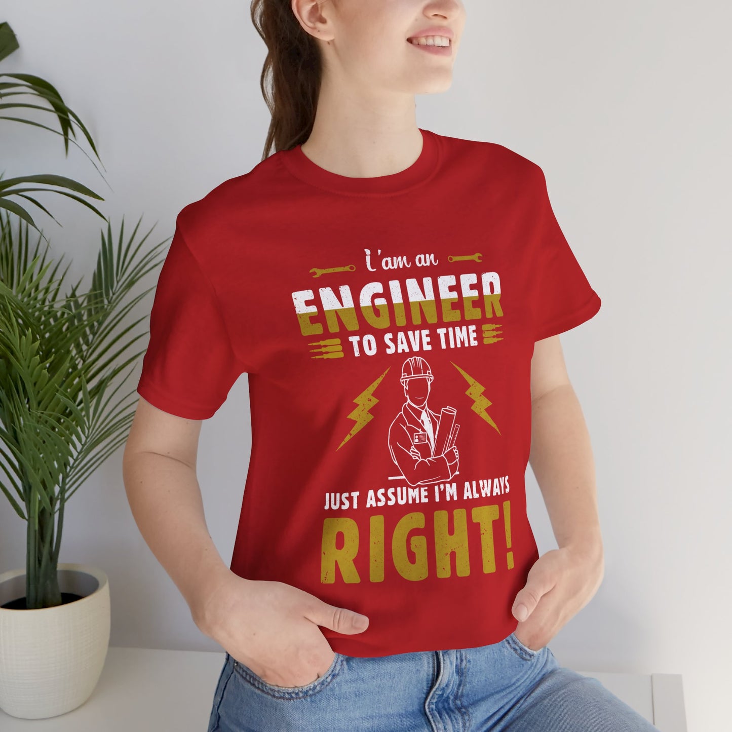 I'm An Engineer To Save Time, Just Assume I'm Always Right! - Unisex Jersey Short Sleeve Tee