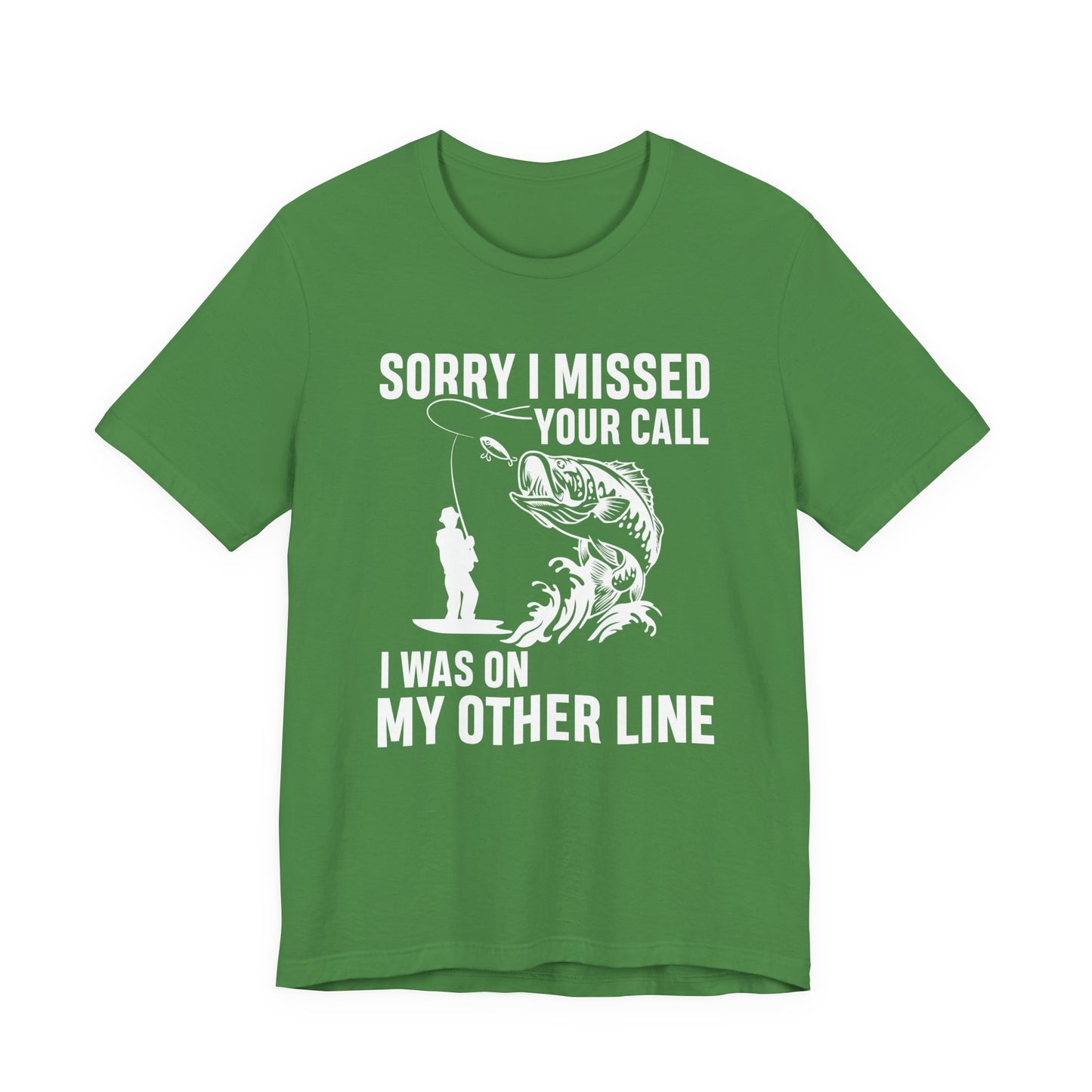 Sorry, I Missed Your Call, I Was On Other Line - Unisex Jersey Short Sleeve Tee - 14044