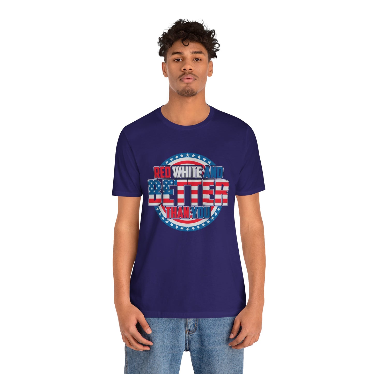 Unisex Jersey Short Sleeve Tee with Patriotic Design - 'Red White and Better Than You' Shirt, Independence Day T-Shirt, 4th of July - 13638