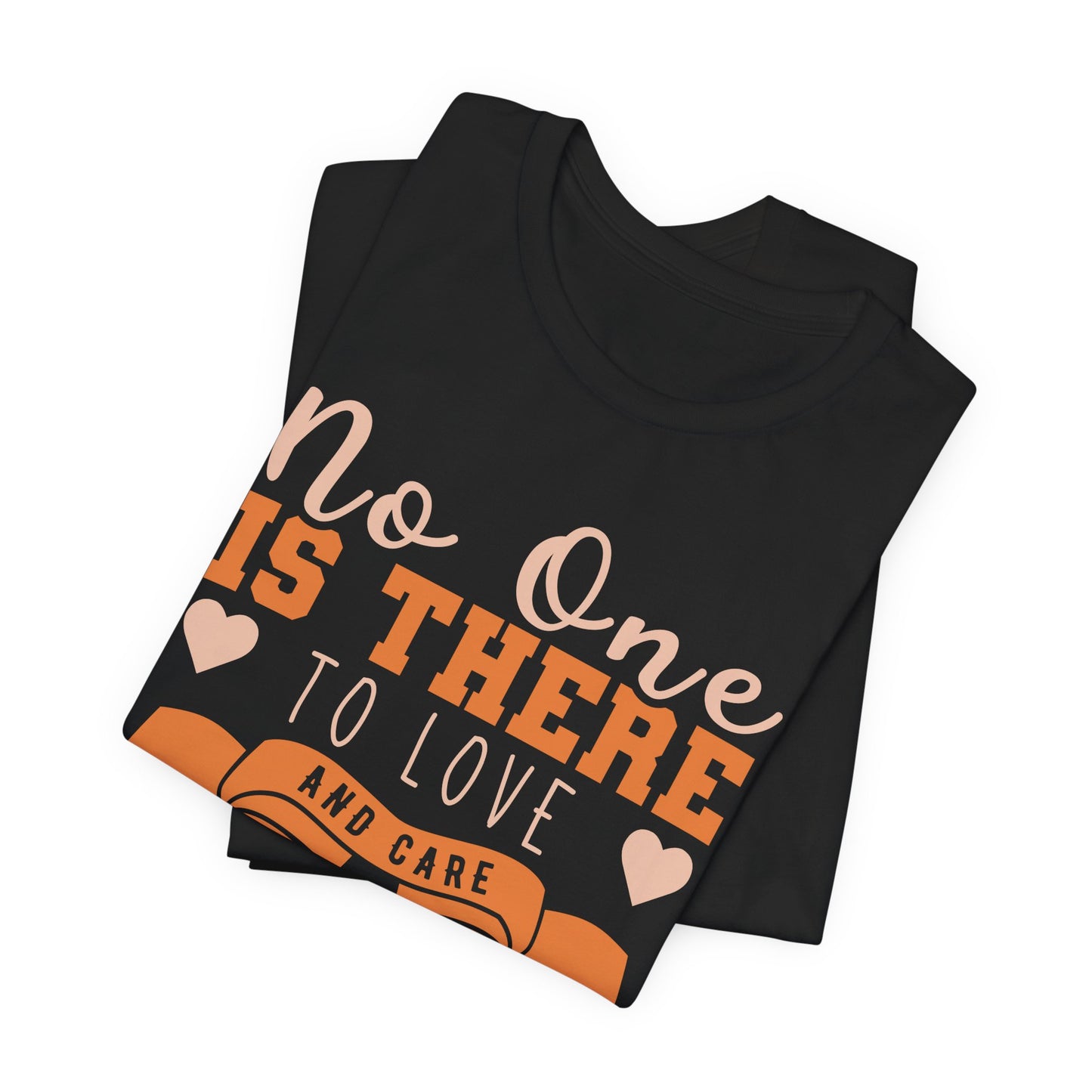 No One Is There To Love And Care Like A Mom - Unisex Jersey Short Sleeve Tee - 12945