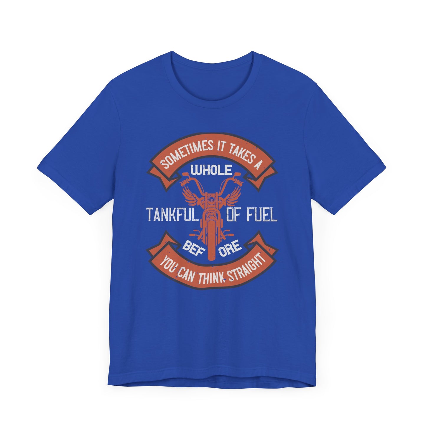 Sometimes It Takes a Whole Tankful of Fuel Before You Can Think Straight - Unisex Jersey Short Sleeve Tee