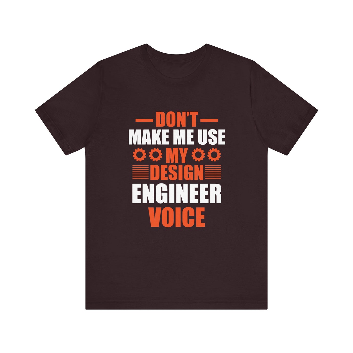Don't Make Me Use My Design Engineer Voice - Unisex Jersey Short Sleeve Tee - 13777