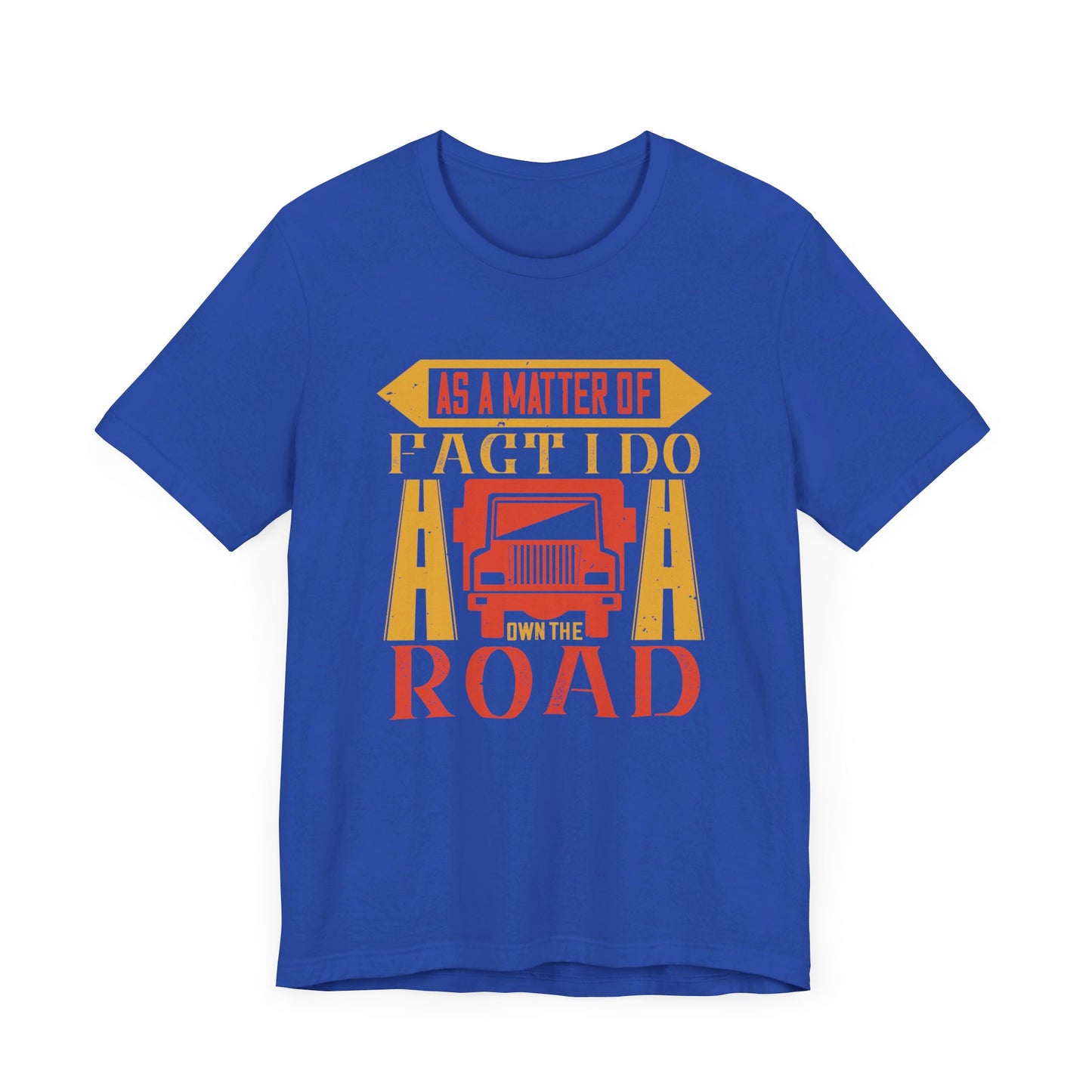 As A Matter Of Fact I Do Own The Road - Unisex Jersey Short Sleeve Tee