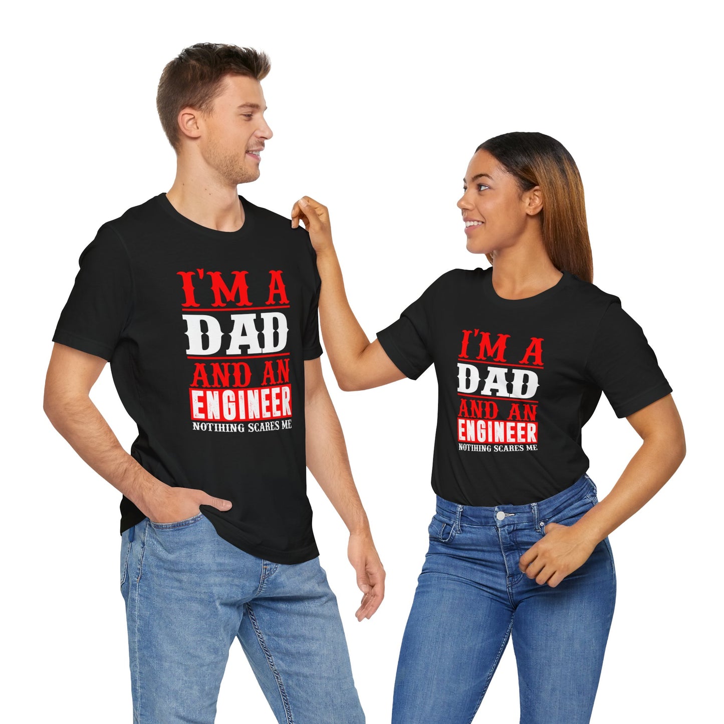 Engineer: I'm A Dad & An Engineer, Nothing Scares Me - Unisex Jersey Short Sleeve Tee