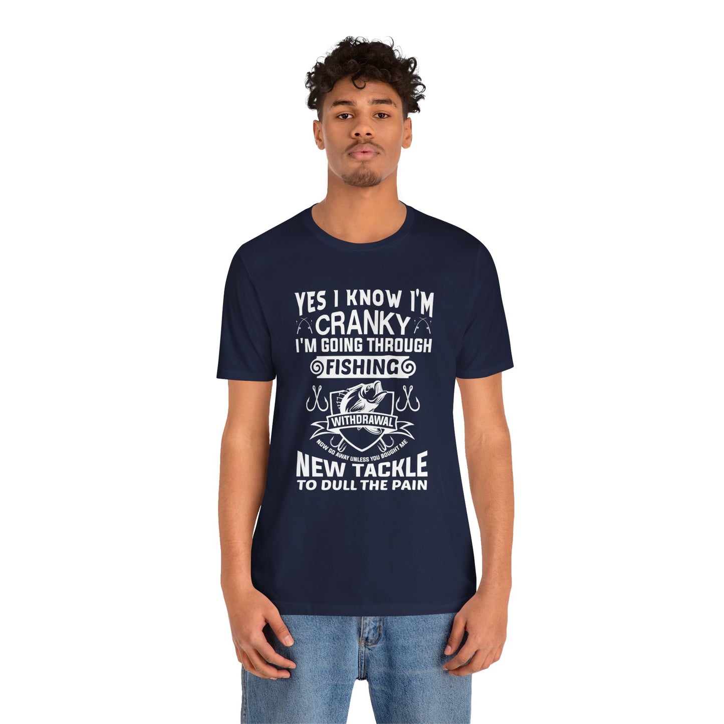 Yes, I Know I'm Cranky I'm Going Through Fishing - Unisex Jersey Short Sleeve Tee