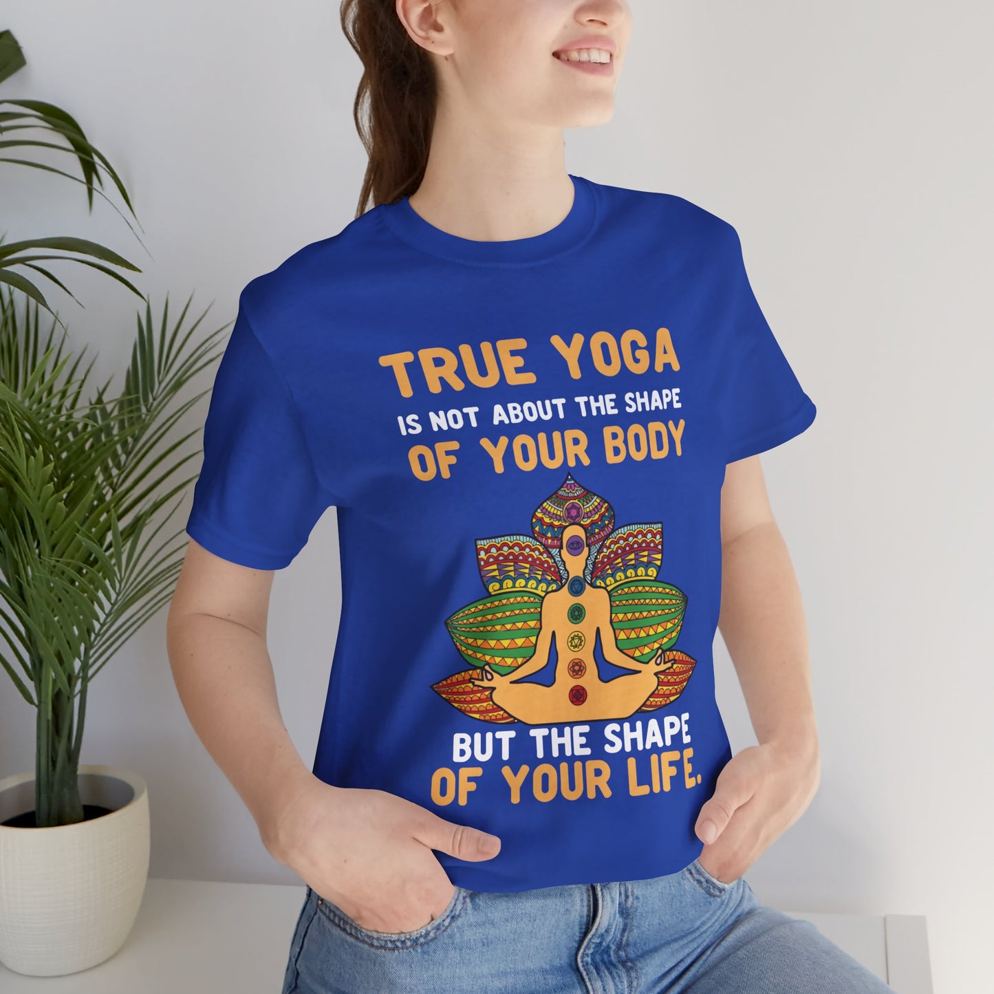 True Yoga Is Not About The Shape Of Your Body But The Shape Of Your Life - Unisex Jersey Short Sleeve Tee