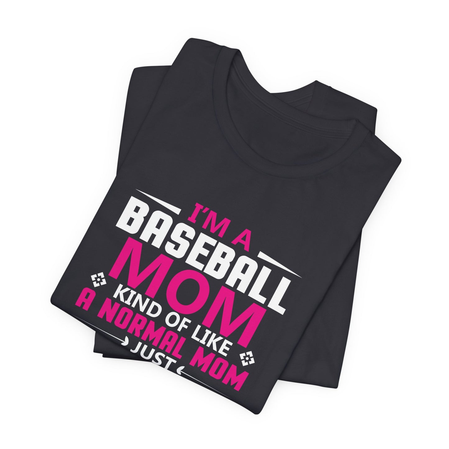 Baseball: I'm A Baseball Mom, Kind Of Like A Normal Mom, Just Cooler - Unisex Jersey Short Sleeve Tee - 13861