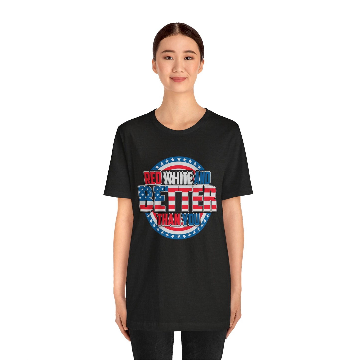 Unisex Jersey Short Sleeve Tee with Patriotic Design - 'Red White and Better Than You' Shirt, Independence Day T-Shirt, 4th of July - 13638