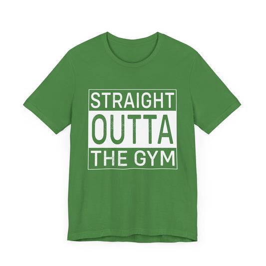 Gym: Straight Outta The Gym- Unisex Jersey Short Sleeve Tee