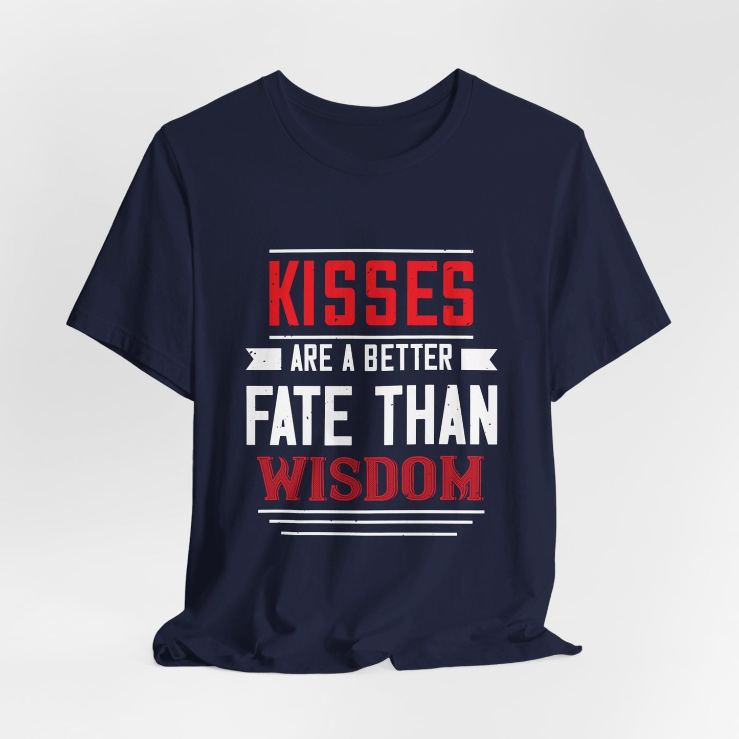 Kisses Are a Better Fate Than Wisdom - Unisex Jersey Short Sleeve Tee