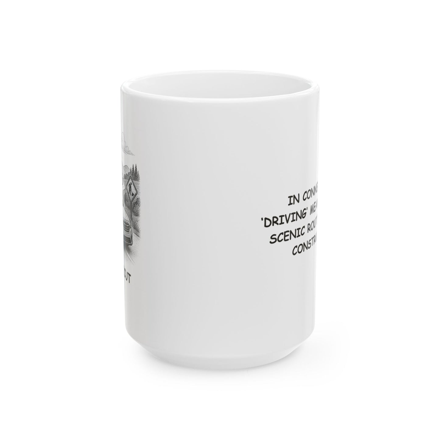 "In Connecticut, ‘driving’ means ‘taking a scenic route to avoid construction.’" Ceramic Mug - 13880