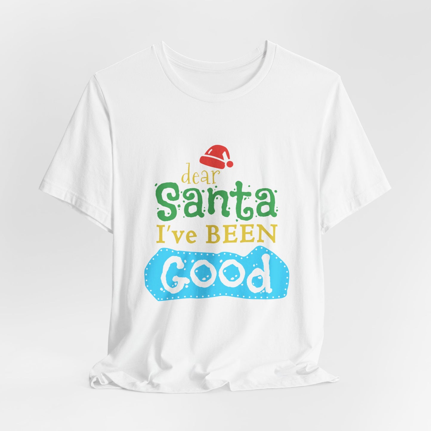 Dear Santa, I've Been Good - Unisex Jersey Short Sleeve Tee