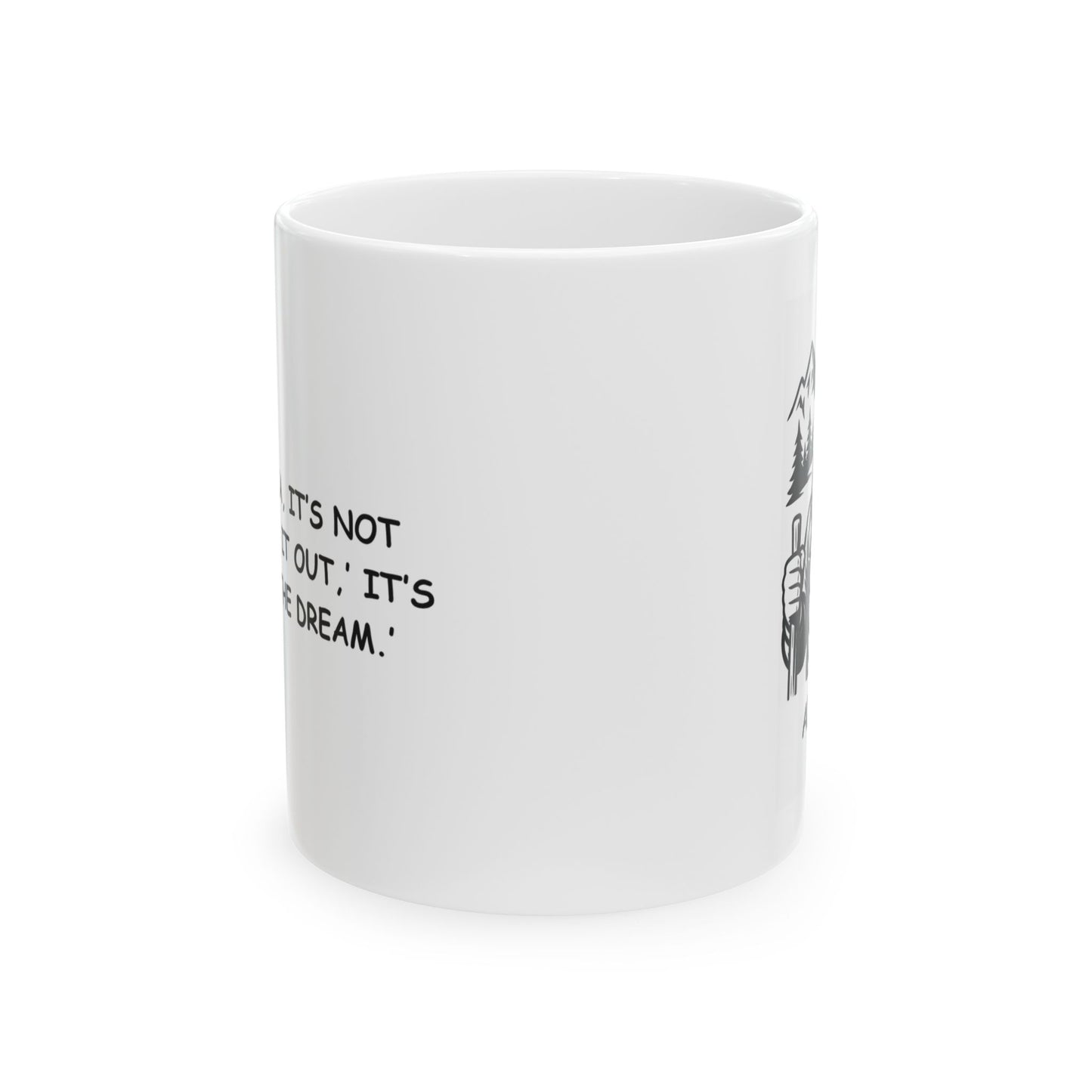 "In Alaska, it’s not ‘toughing it out,’ it’s ‘living the dream.’" Ceramic Mug - 13056