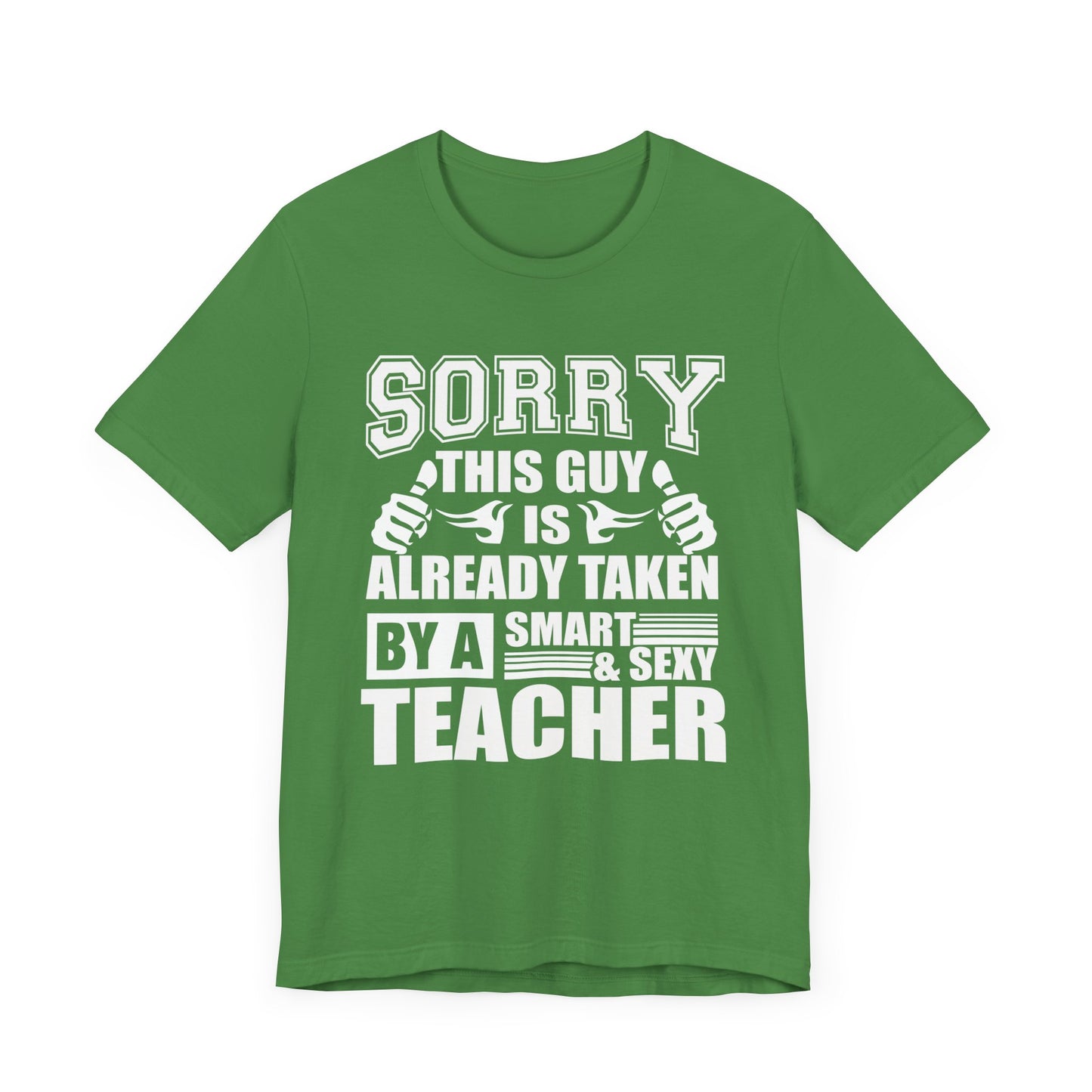 Sorry, This Guy Is Already Taken By A Smart & Sexy Teacher - Unisex Jersey Short Sleeve Tee