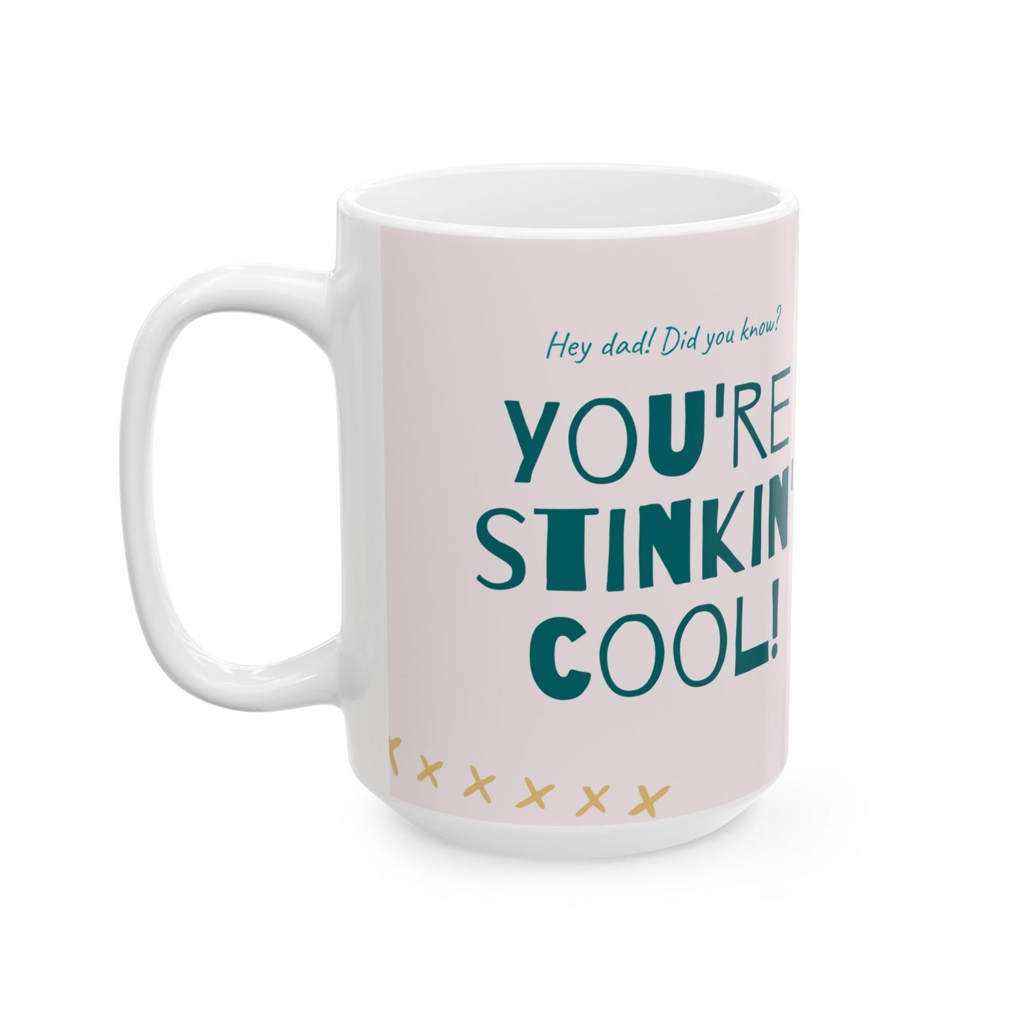 "Hey Dad, Did You Know? You're Stinkin' Cool!" Ceramic Mug - 12904