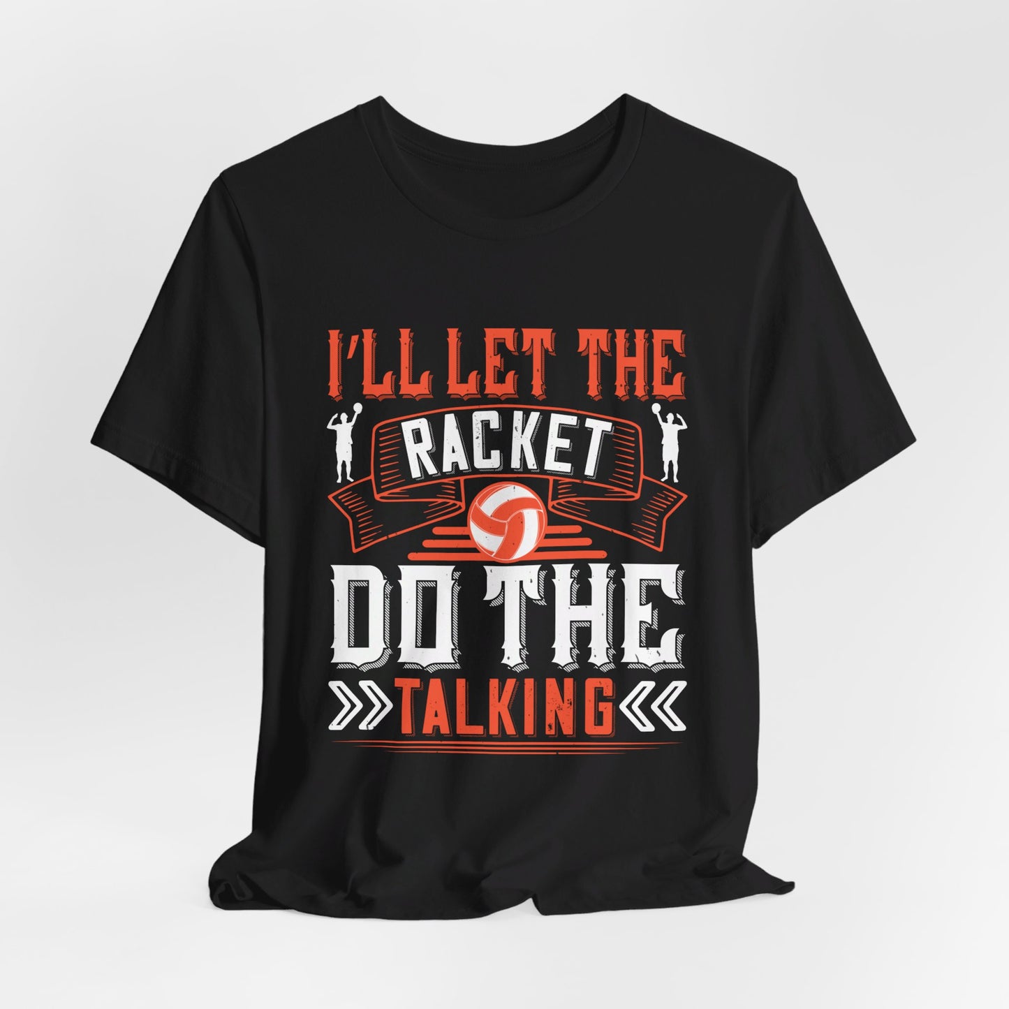 I’ll Let The Racket Do The Talking - Unisex Jersey Short Sleeve Tee