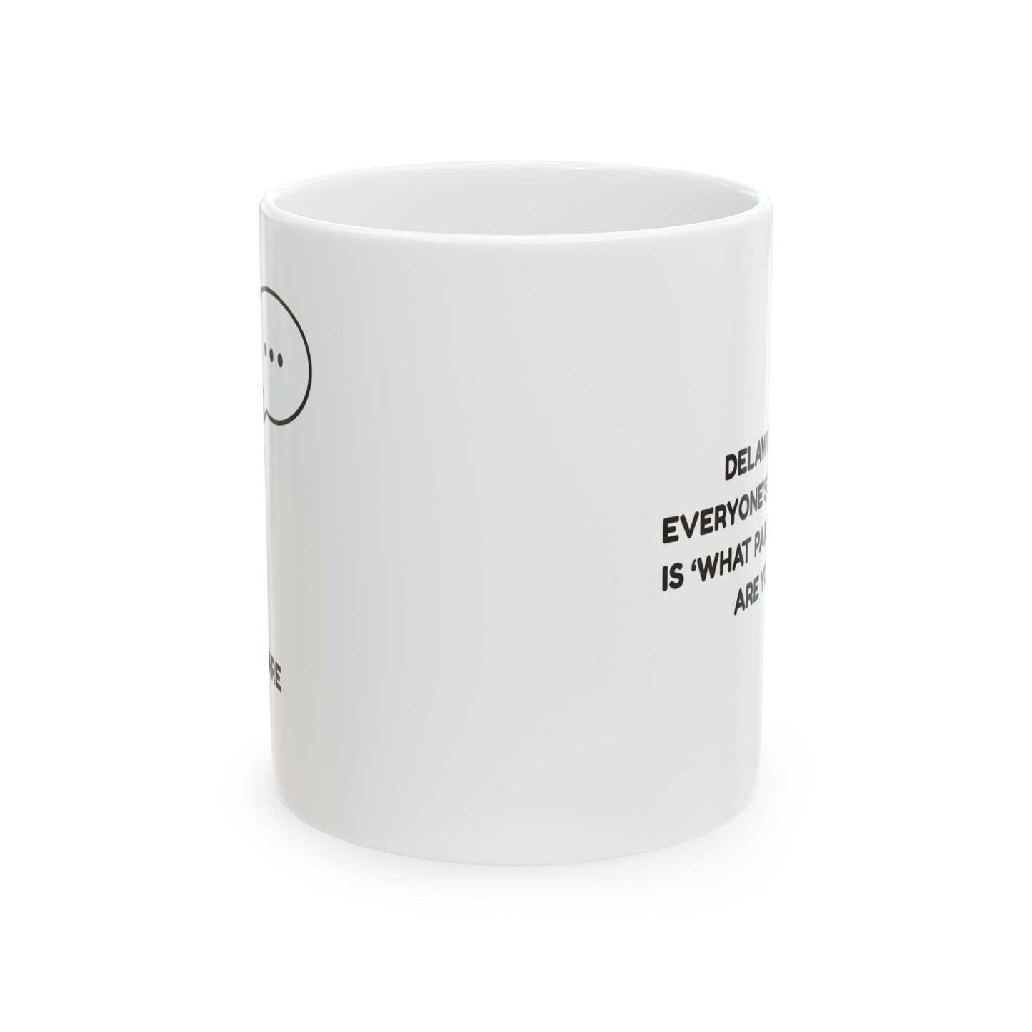 "Delaware: Where everyone’s first question is ‘What part of Delaware are you from?’" Ceramic Mug - 14151