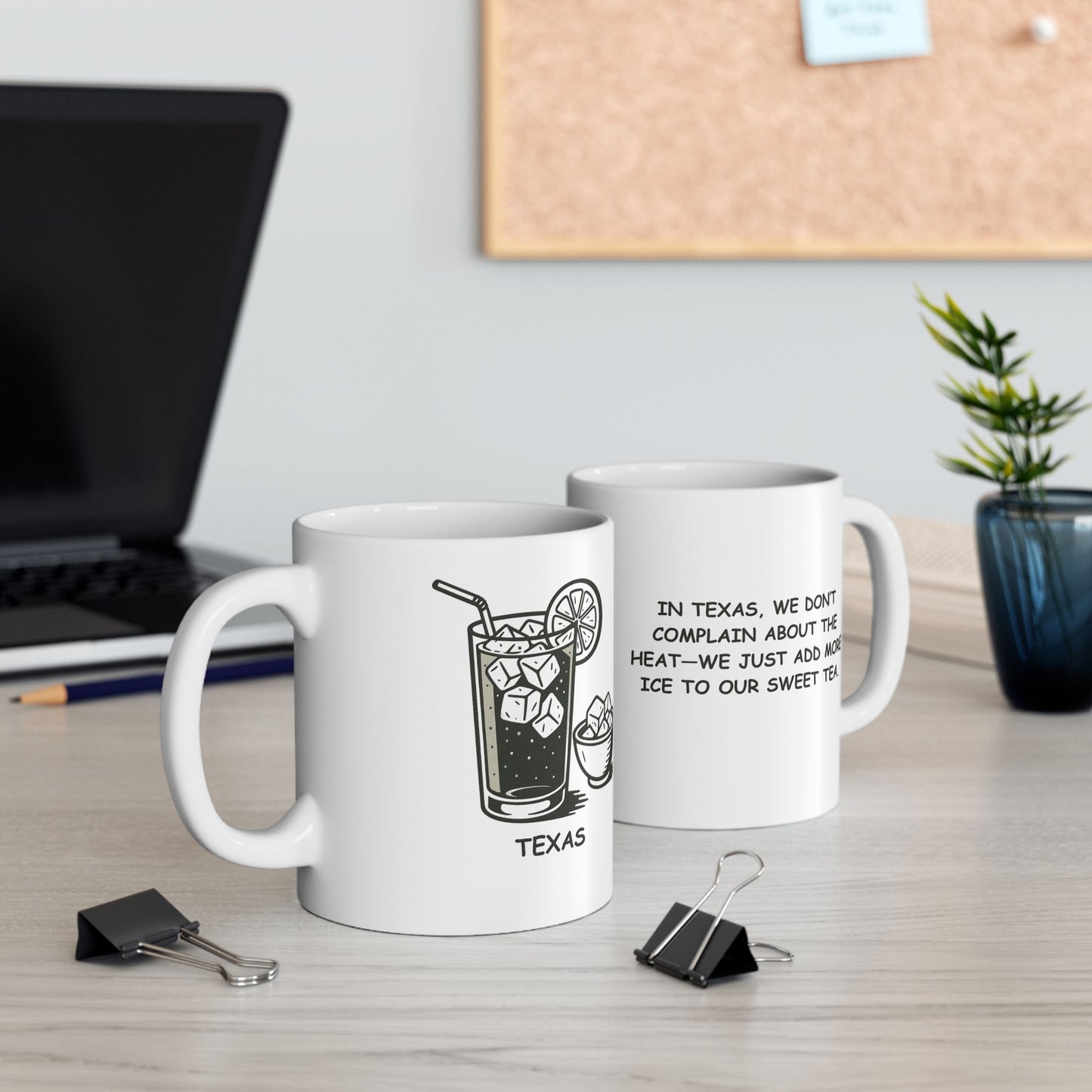 "In Texas, we don’t complain about the heat—we just add more ice to our sweet tea." Ceramic Mug - 12684
